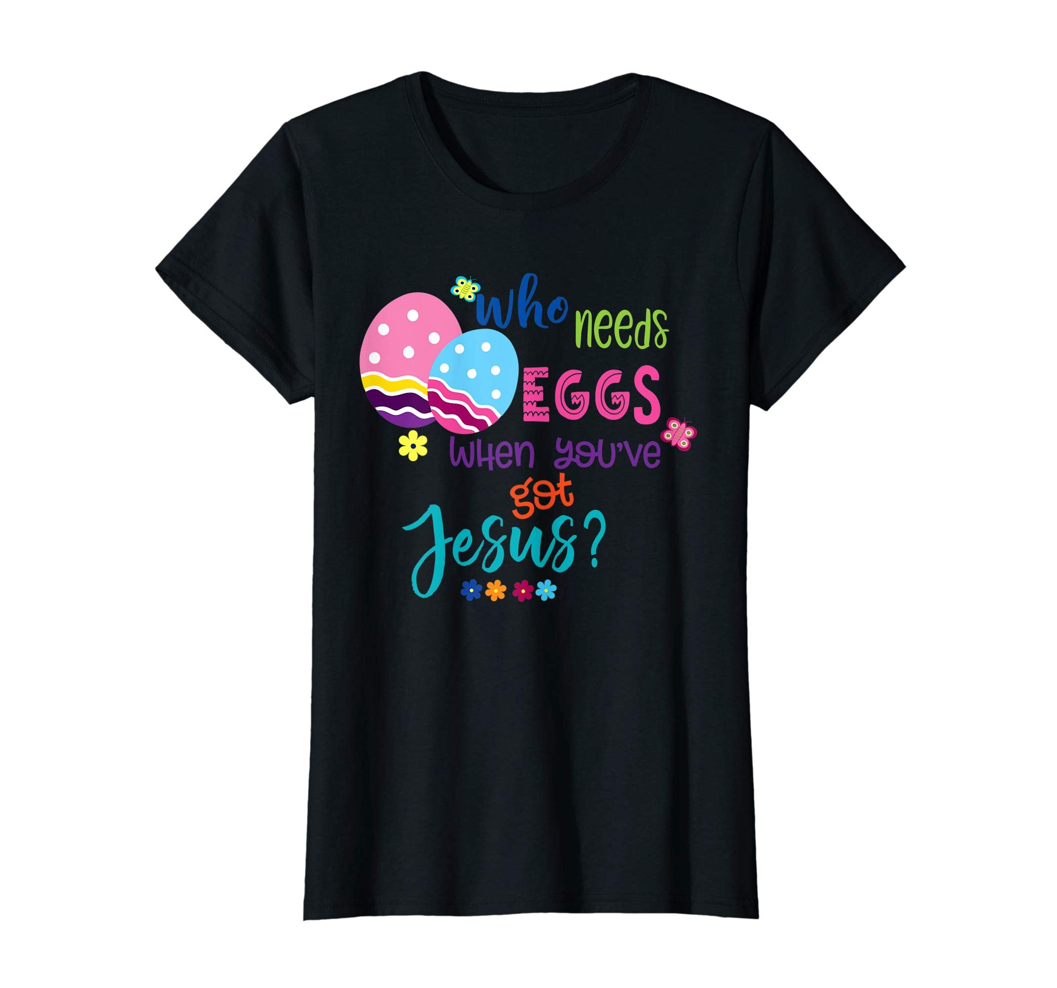 Funny Easter Shirt Who Needs Eggs When You've Got Jesus?