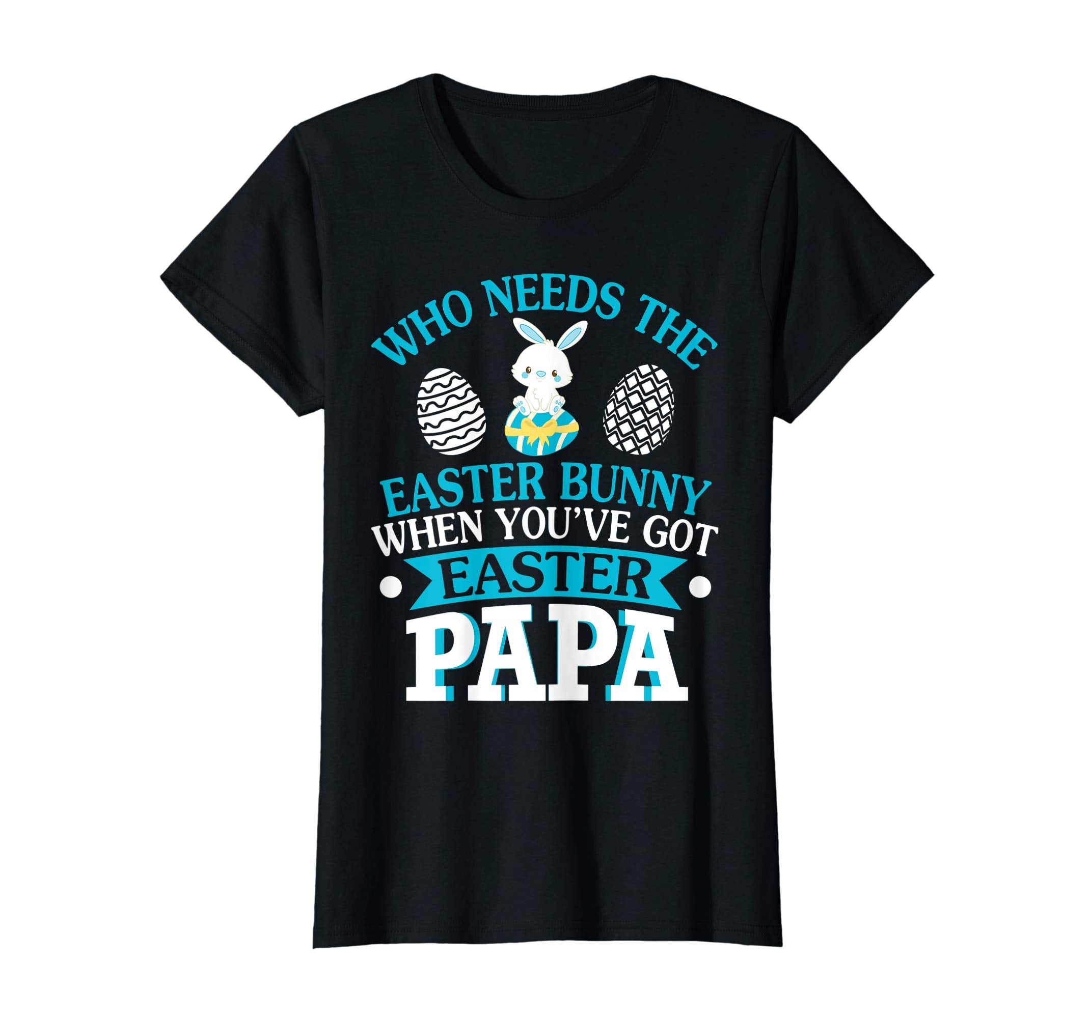 Who Needs The Easter Bunny When You've Got Easter Papa Shirt