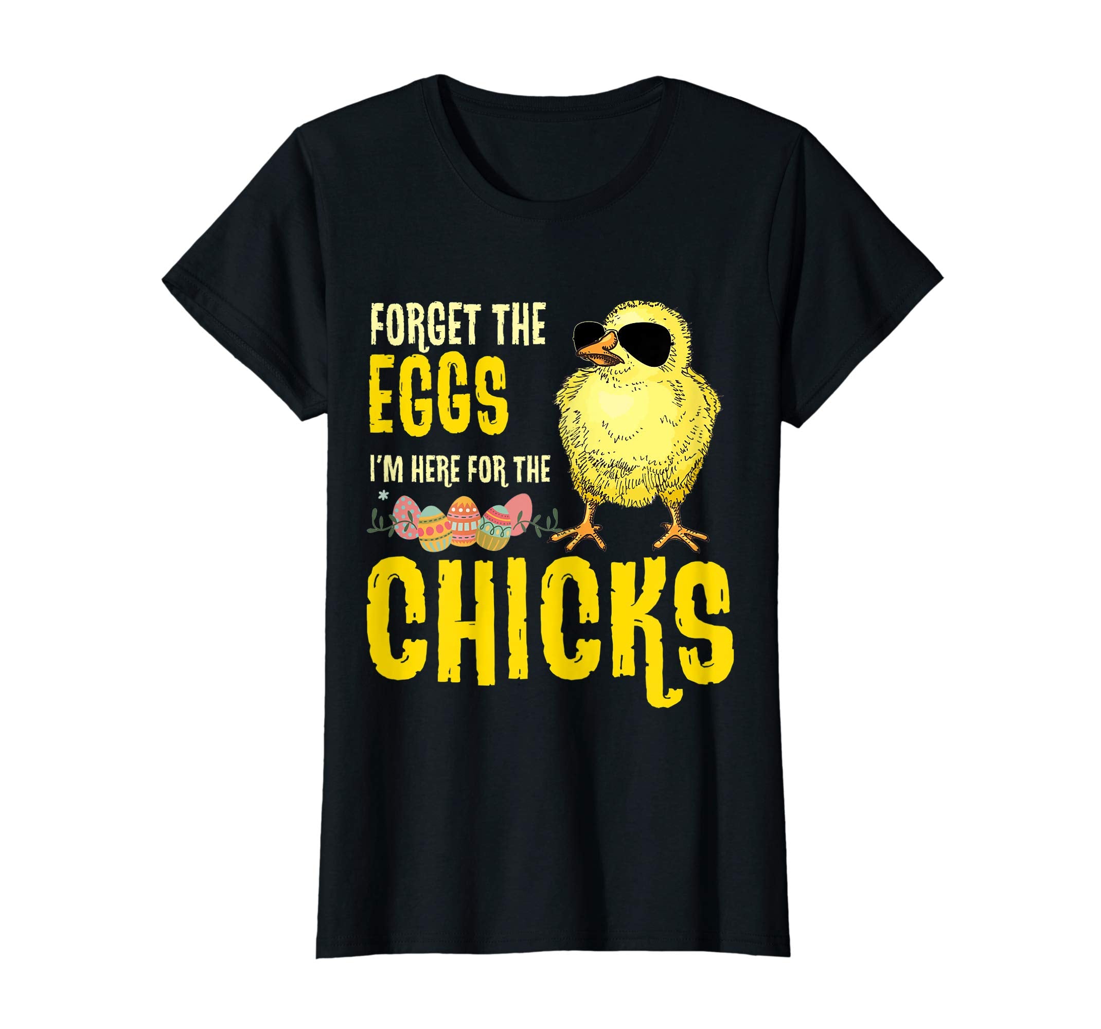Forget The Eggs I'm Here For The Chicks Funny Easter T-Shirt