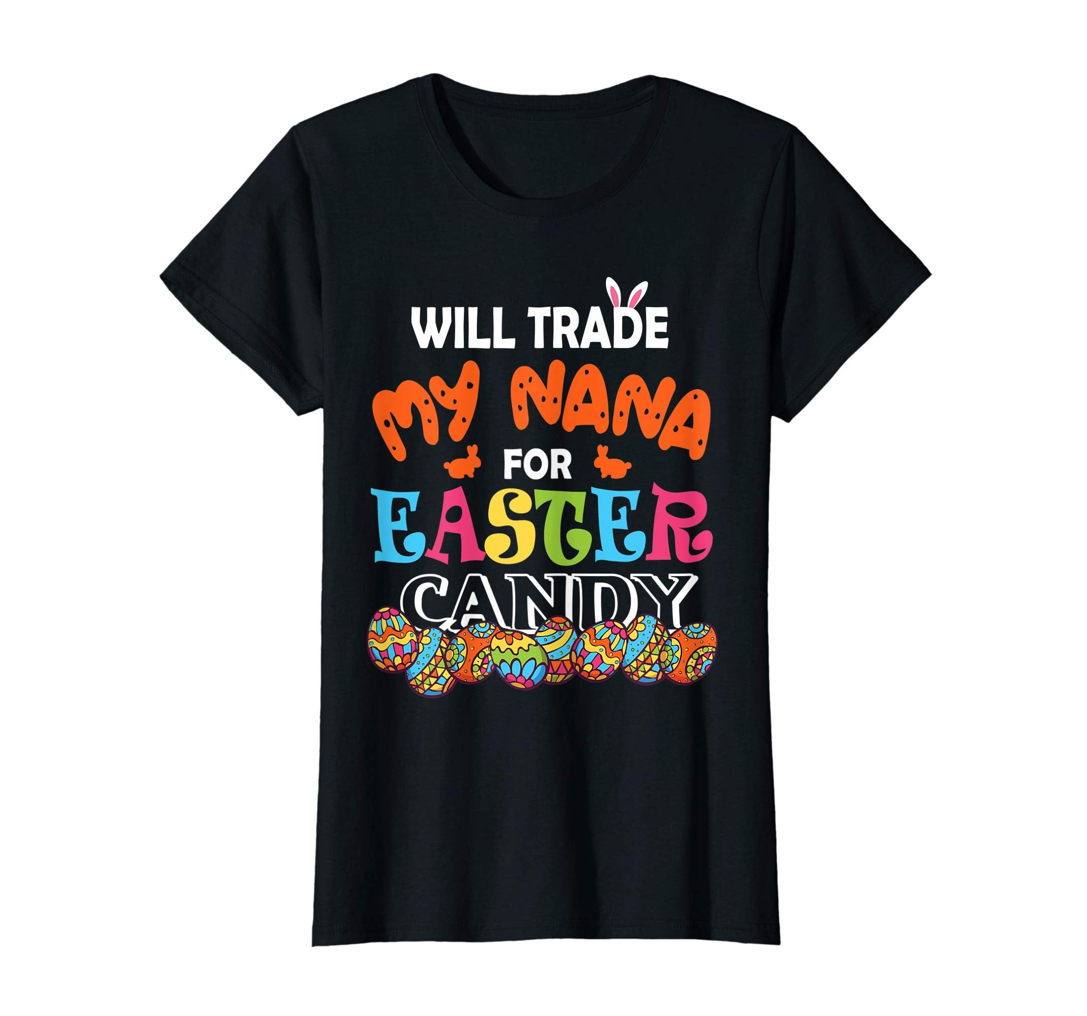 Will Trade My Nana For Easter Candy Easter Eggs Bunny Shirt