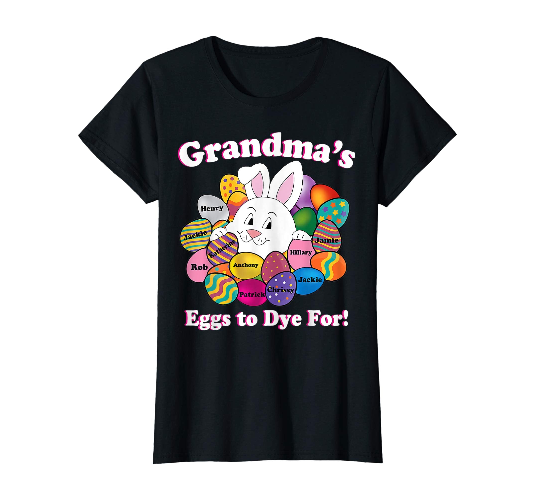 Grandmas Eggs To Dye For Easter Eggs Happy Easter Day Shirt