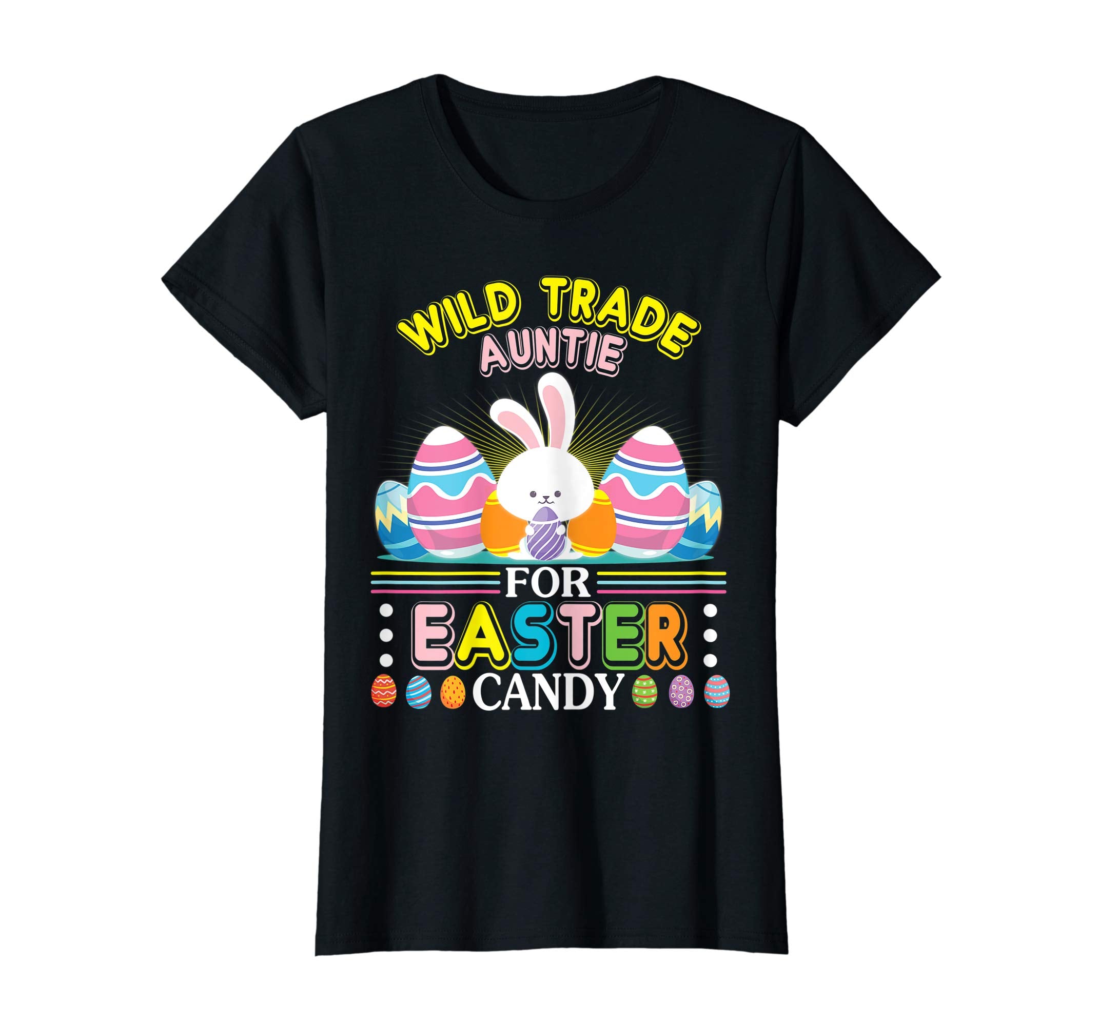 Bunny &amp; Easter Eggs Will Trade Auntie For Easter Candy Shirt