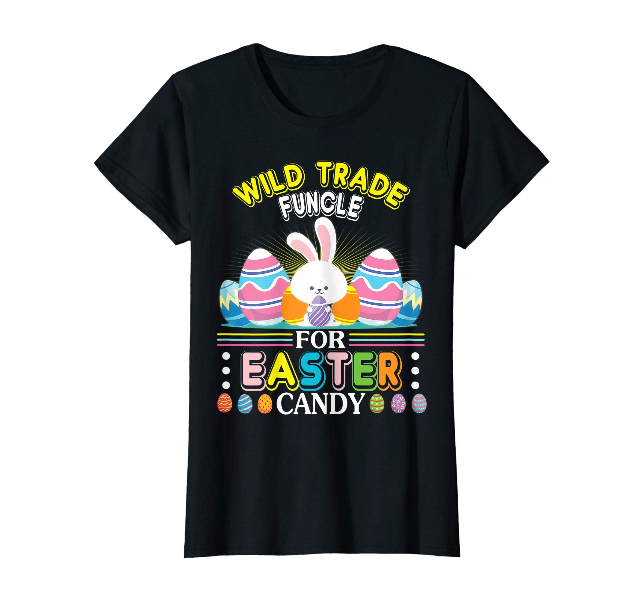 Bunny &amp; Easter Eggs Will Trade Funcle For Easter Candy Shirt