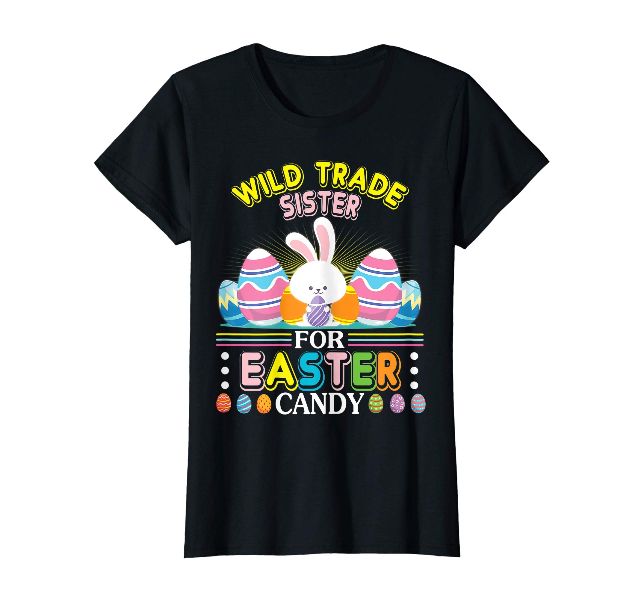 Bunny &amp; Easter Eggs Will Trade Sister For Easter Candy Shirt