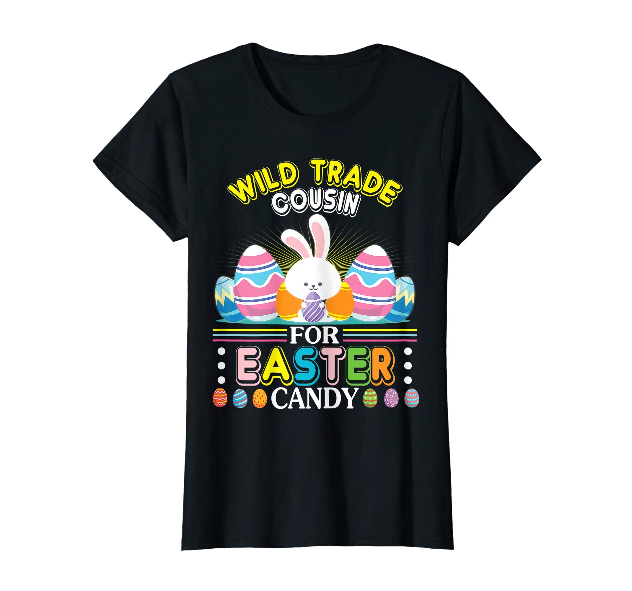 Bunny &amp; Easter Eggs Will Trade Cousin For Easter Candy Shirt