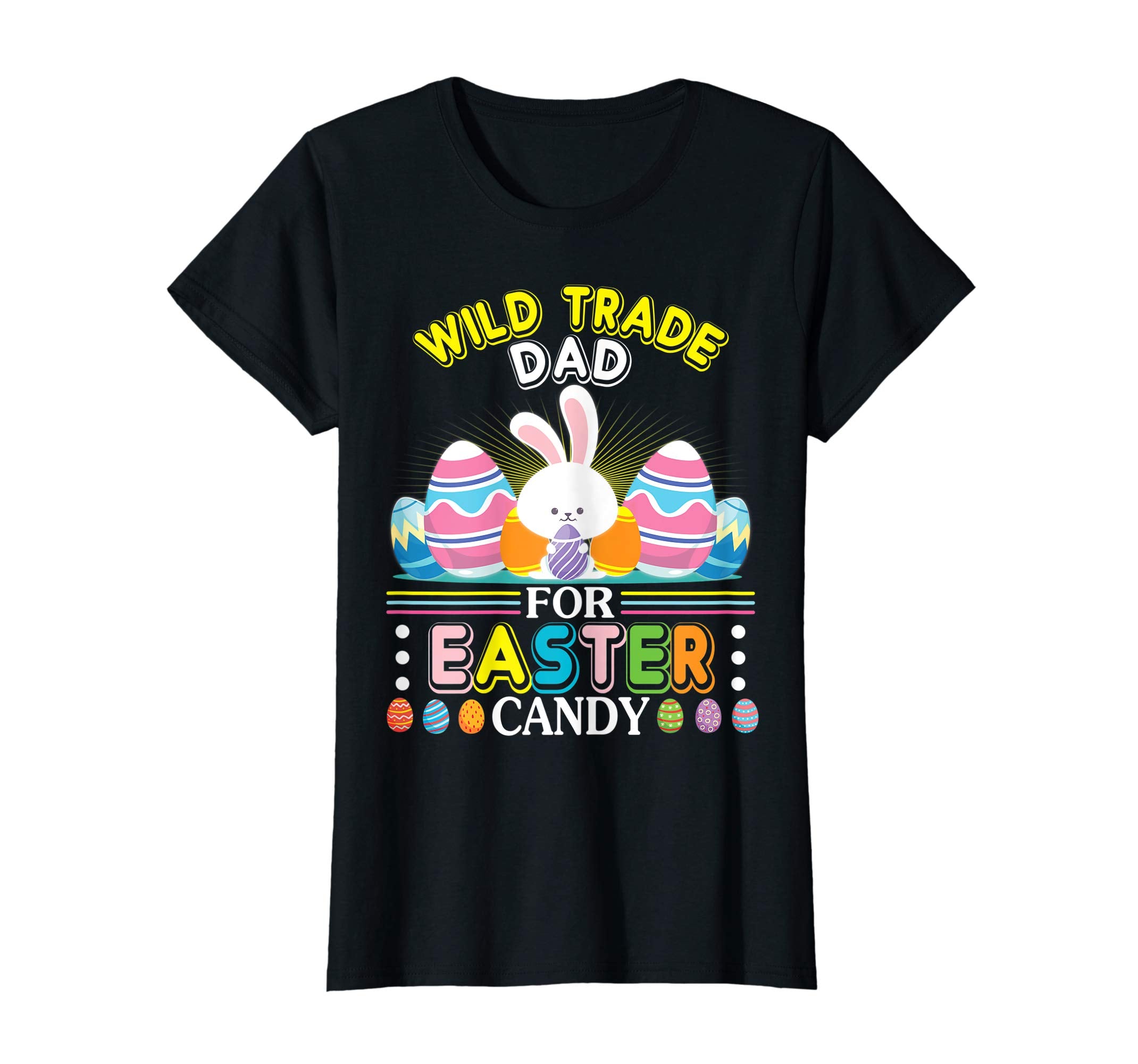 Bunny &amp; Easter Eggs Will Trade Dad For Easter Candy Shirt
