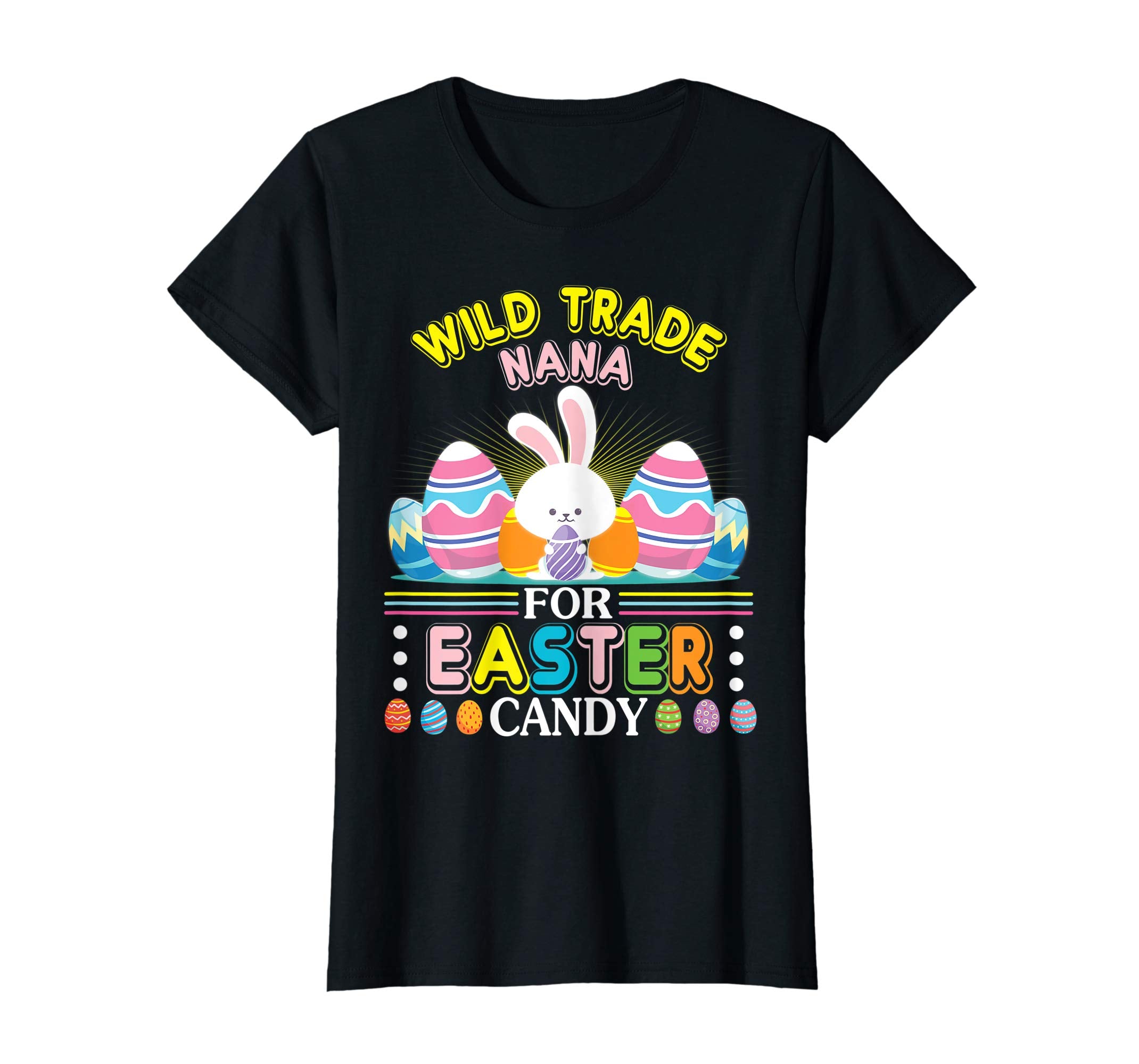 Bunny &amp; Easter Eggs Will Trade Nana For Easter Candy Shirt