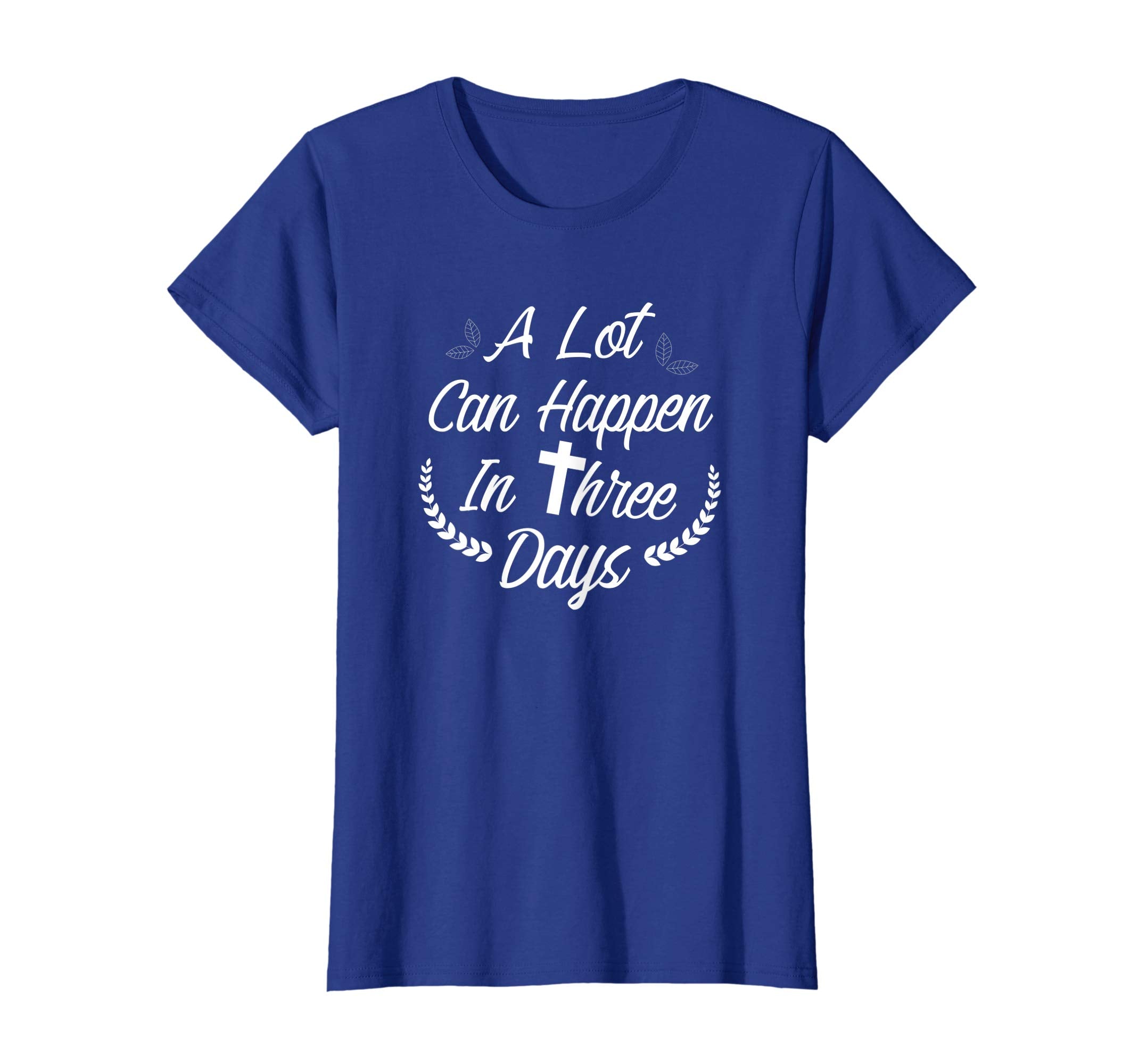 A Lot Can Happen In Three Days Wonderful Easter Gift Shirt