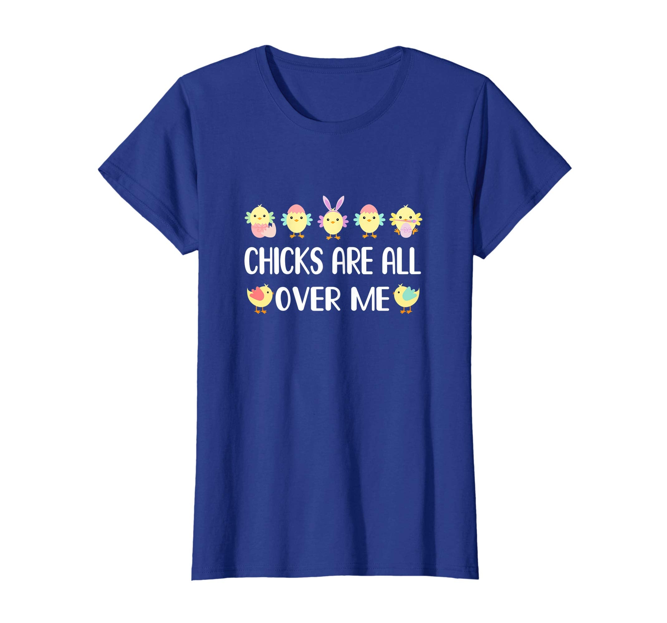 Chicks Are All Over Me Funny Easter Tshirt