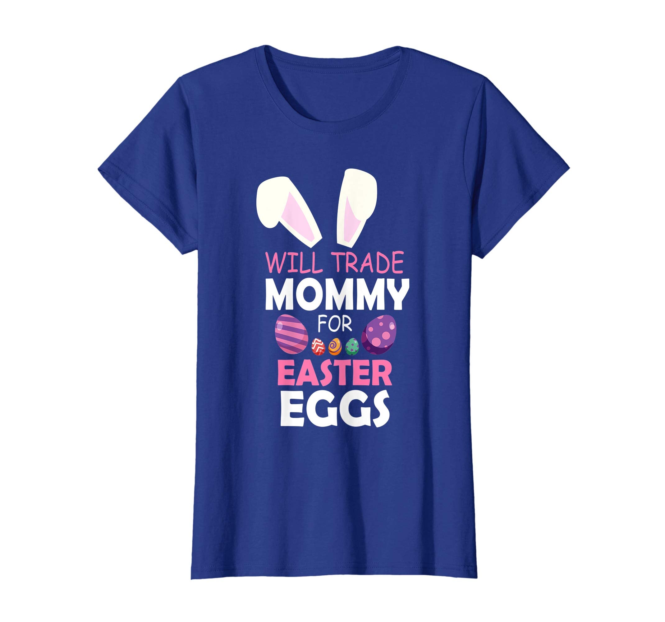Bunny Girl Will Trade Mommy For Easter Eggs Happy Shirt