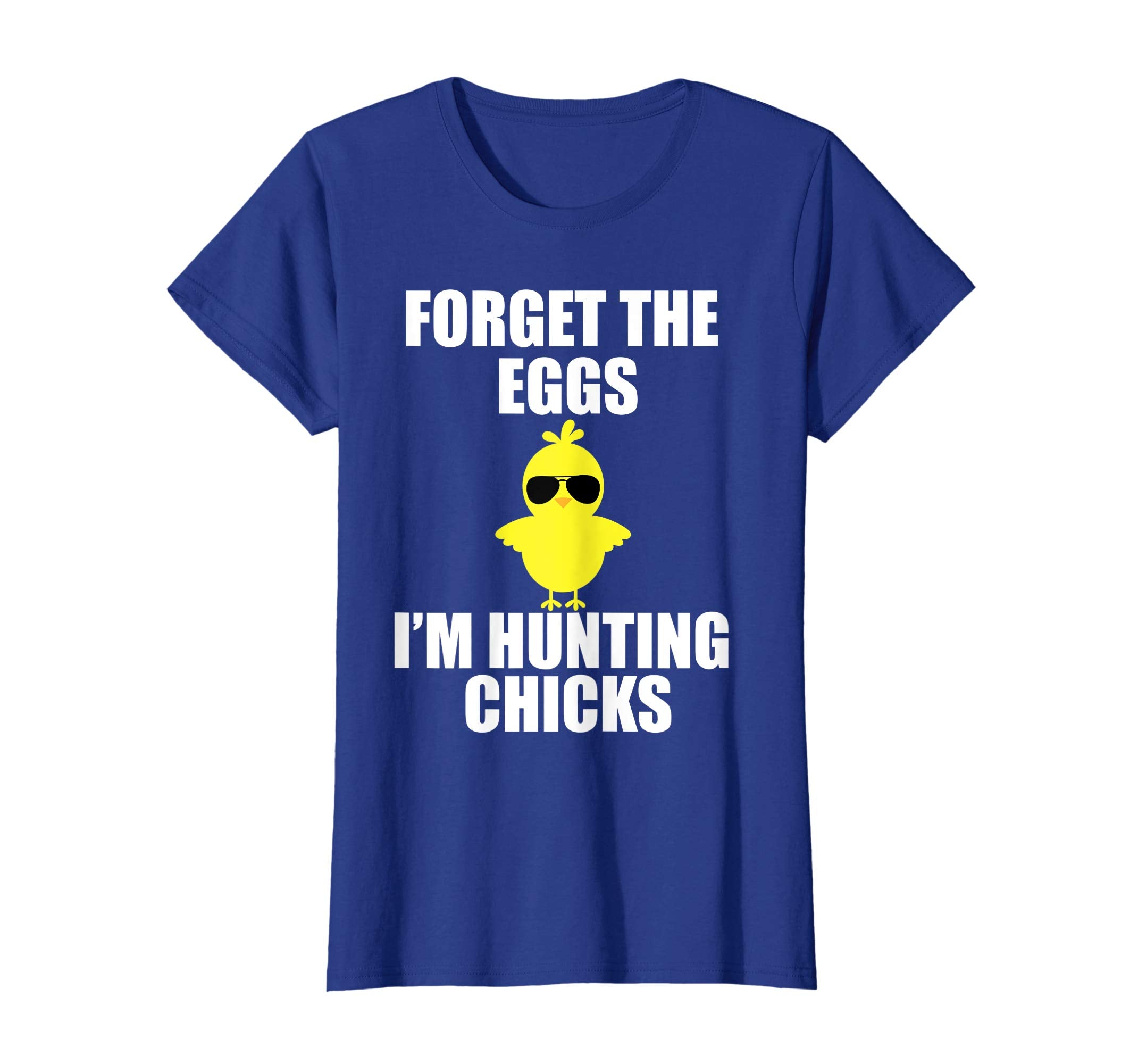 Forget The Eggs I'm Hunting Chicks T-Shirt Funny Easter