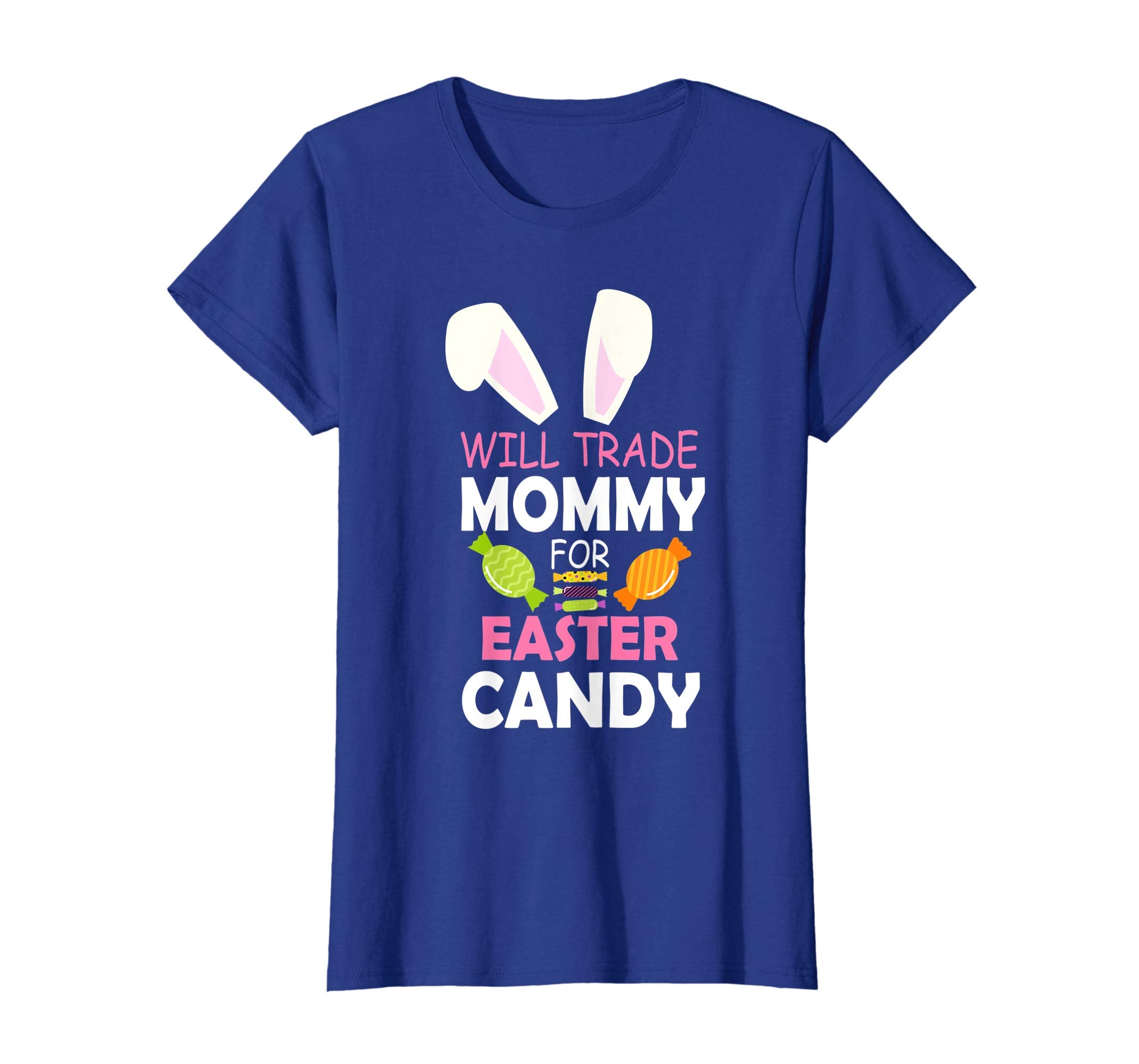 Bunny Girl Will Trade Mommy For Easter Candy Happy Shirt