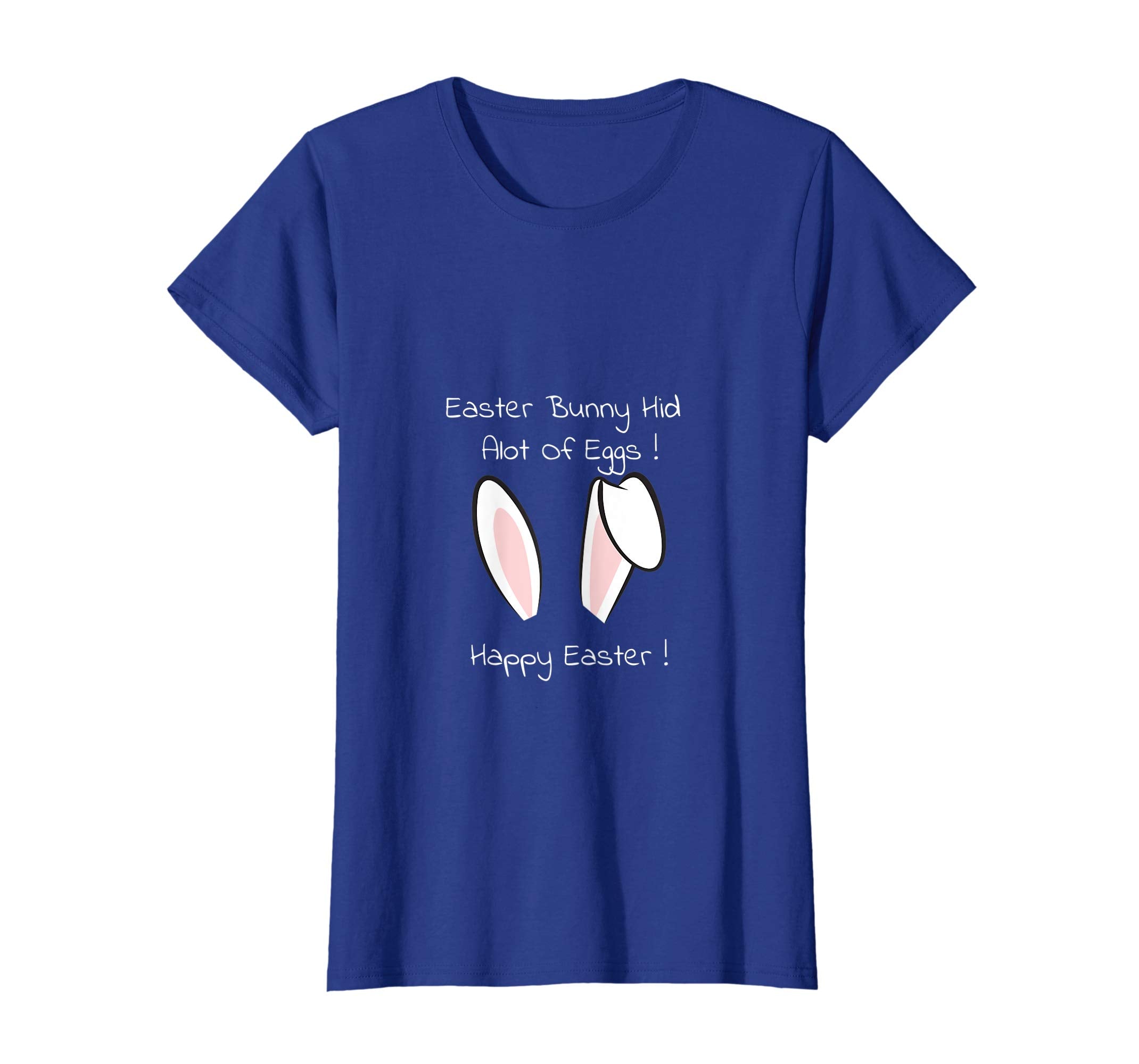 Easter Bunny Hid Alot Of Eggs ! Happy Easter T-Shirt