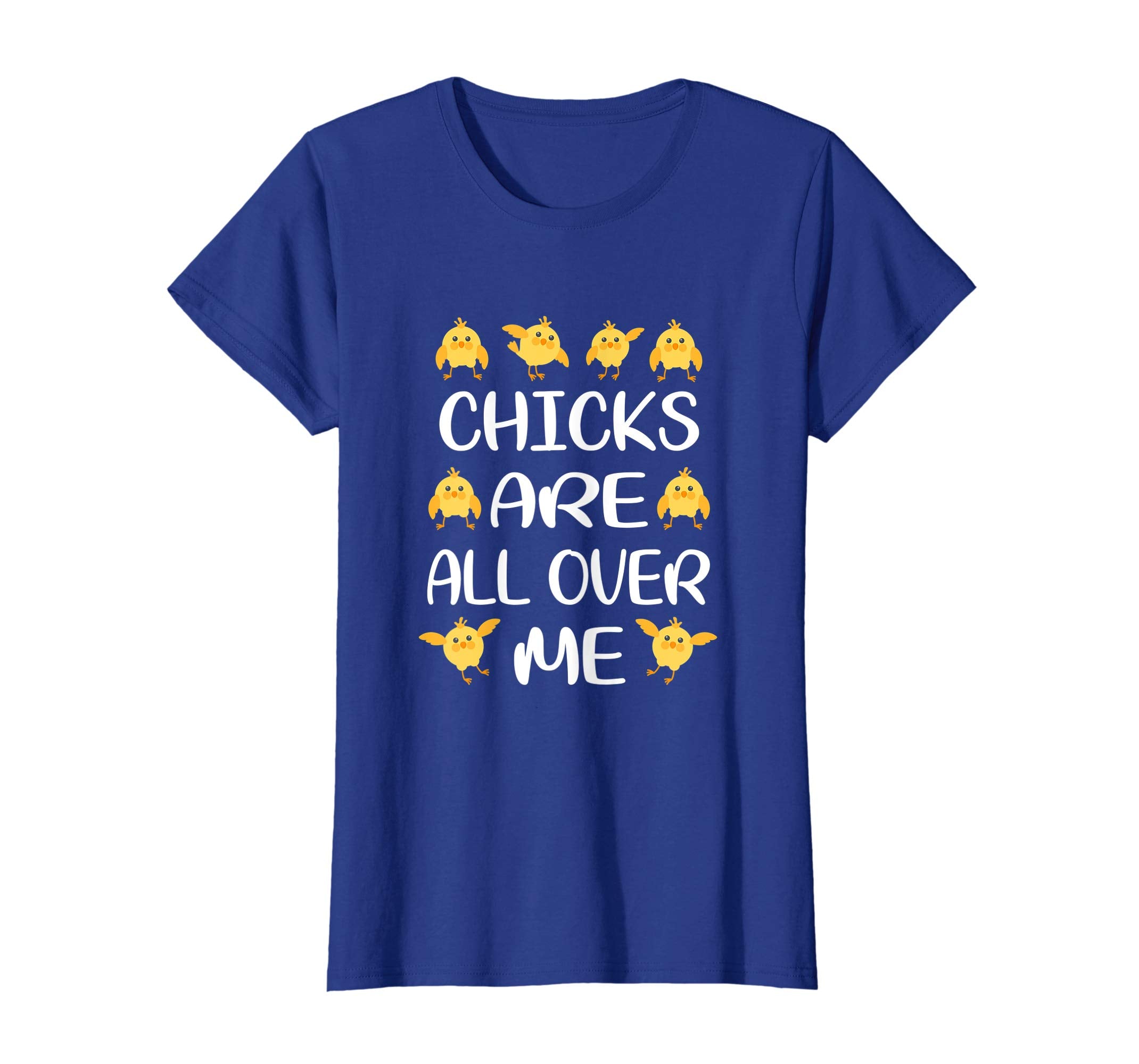 Chicks Are All Over Me Funny Easter T-Shirt