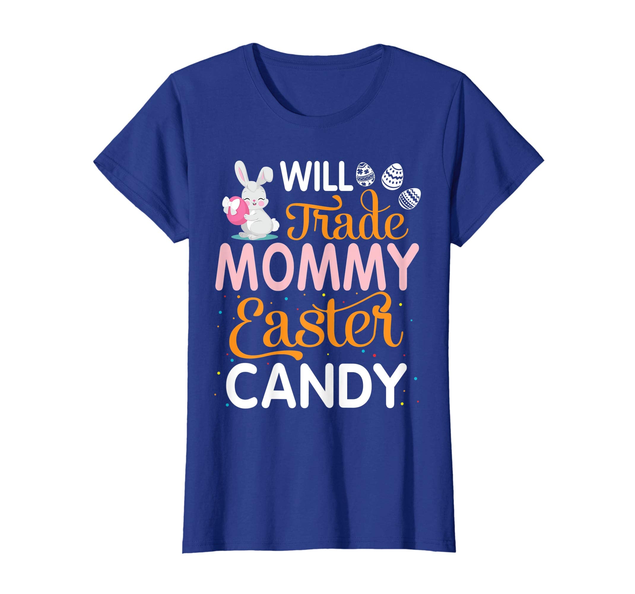 Rabbit Easter Eggs Will Trade Mommy For Easter Candy Shirt