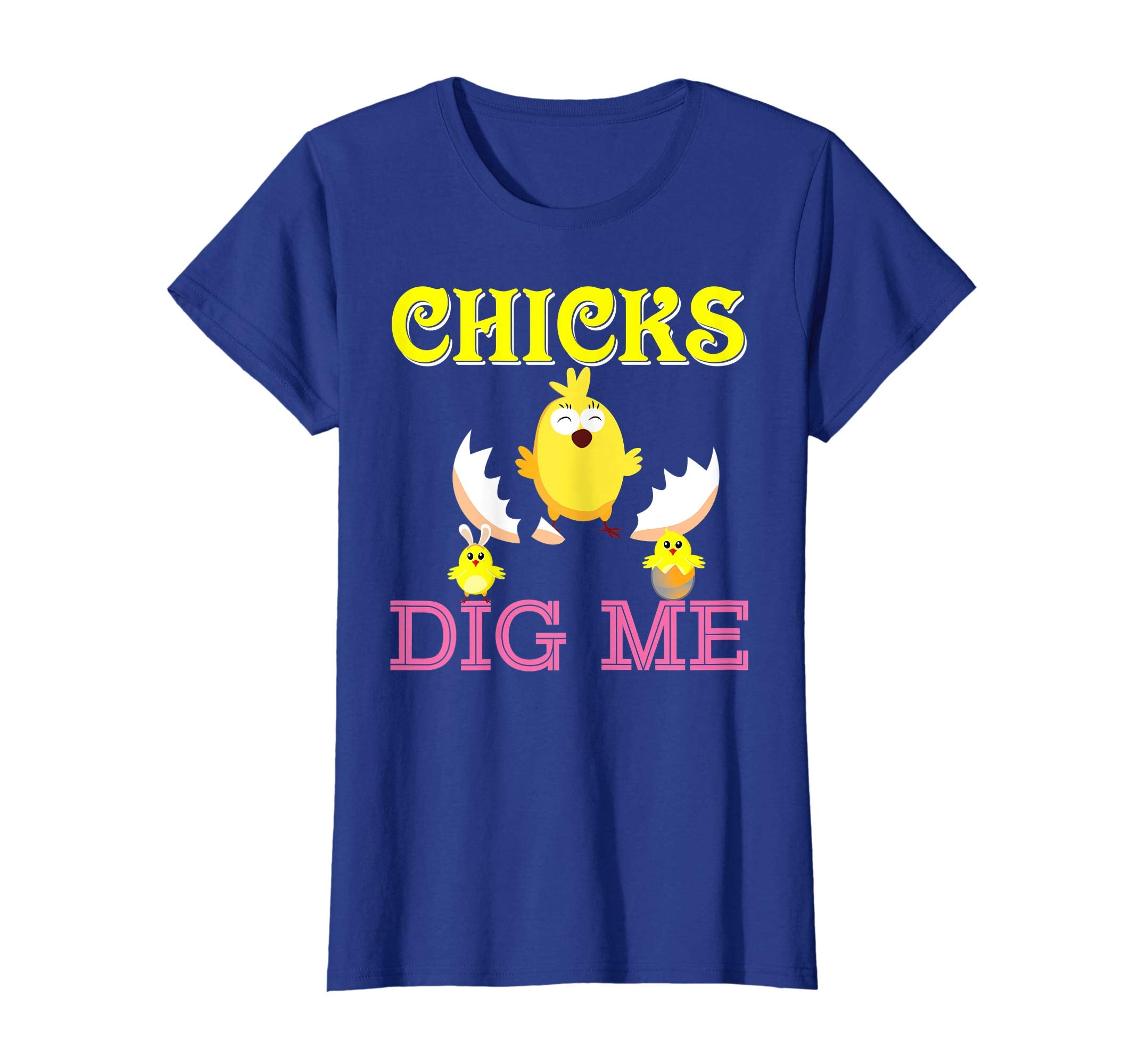 Chicks Dig Me Cute Chick Easter T-Shirt Egg Hunting Lovely