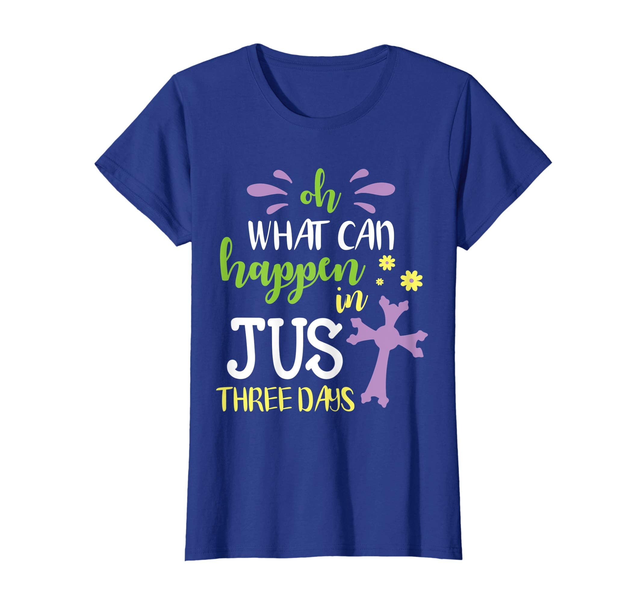 Oh What Can Happen In Just Three Days Cross Easter Day Shirt