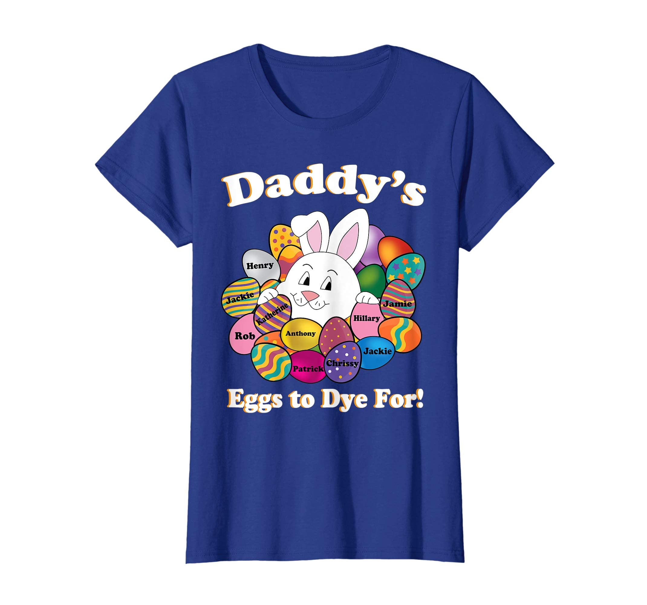 Daddy's Eggs To Dye For Easter Eggs Happy Easter Day Shirt