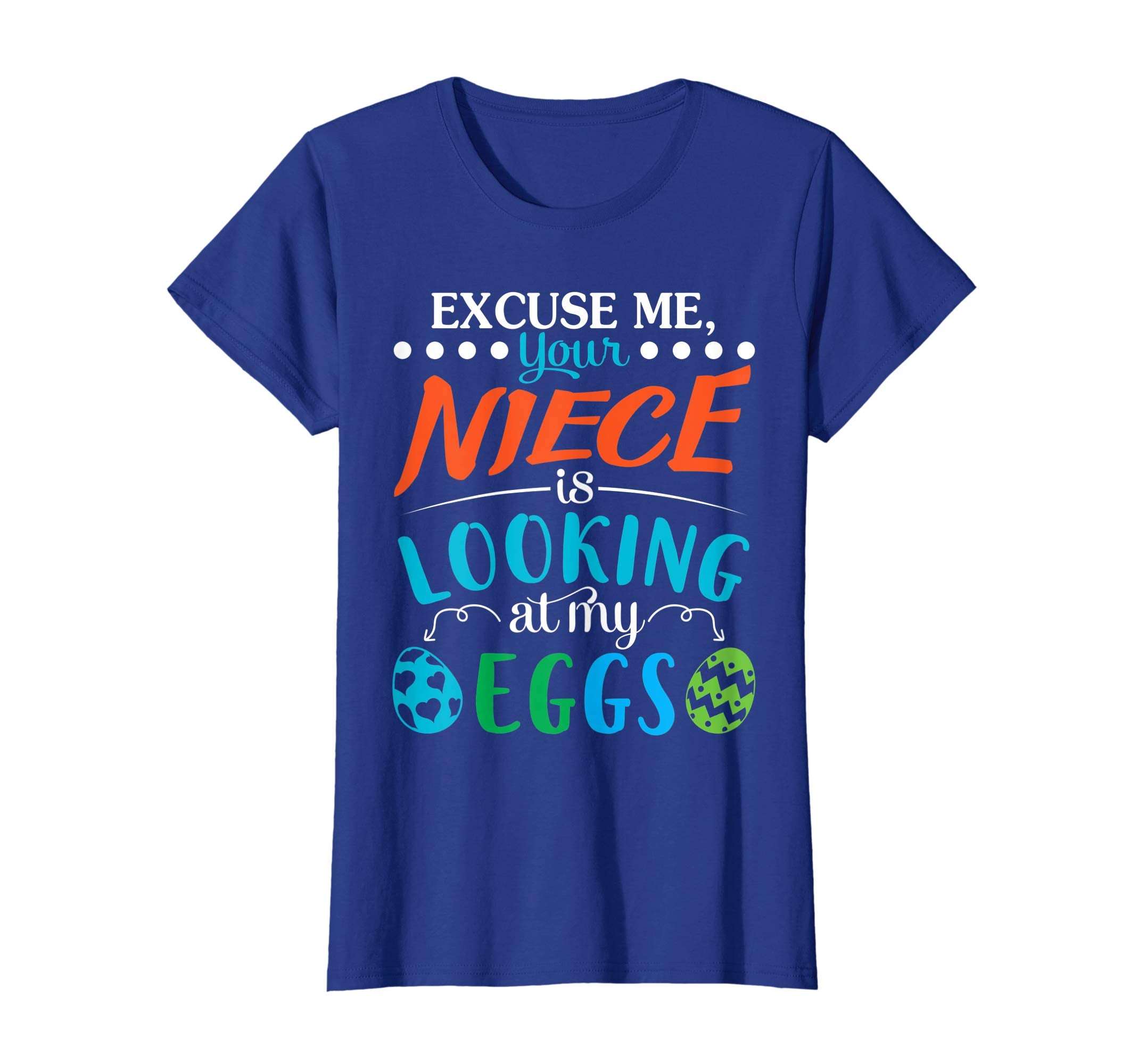 Excuse Me Your Niece Is Looking At My Easter Eggs Shirt