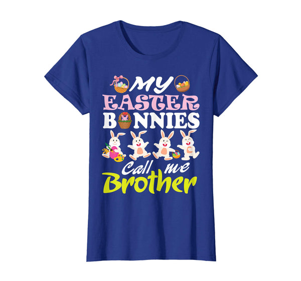My Easter Bunnies Call Me Brother Easter Eggs Happy Shirt