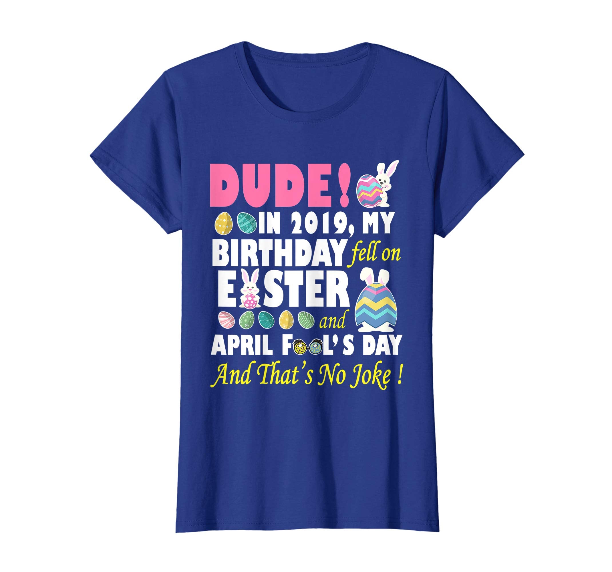 Dude In 2019 My Birthday Fell On Easter And April Fool's Day