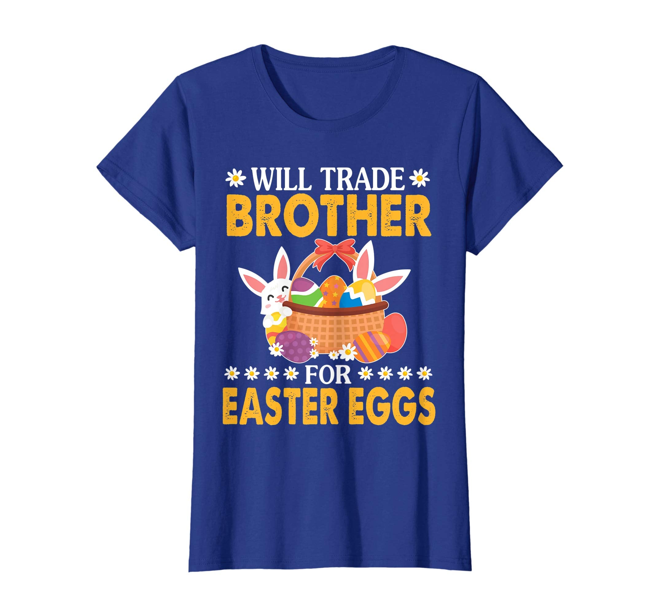 Bunny &amp; Easter Eggs Will Trade Brother For Easter Eggs Shirt