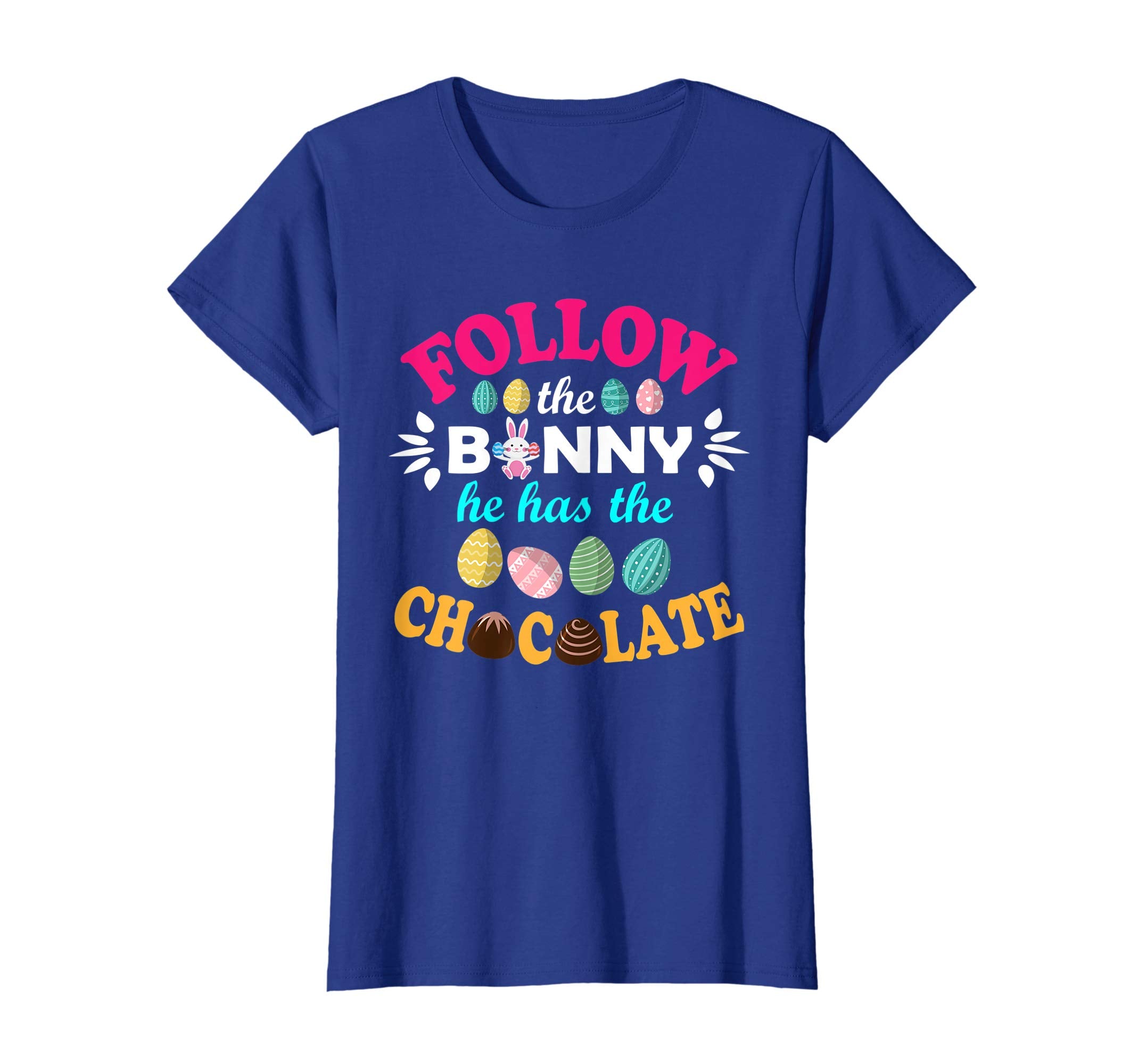 Follow The Bunny He Has The Chocolate Easter Eggs Shirt
