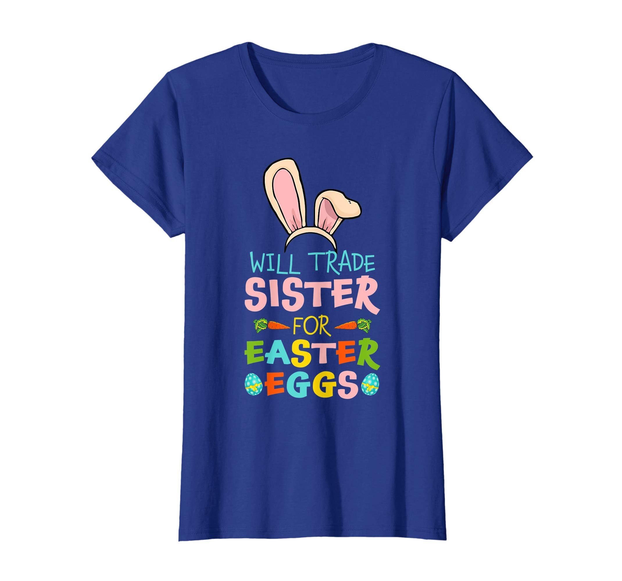 Will Trade Sister For Easter Eggs Happy Easter T-shirt