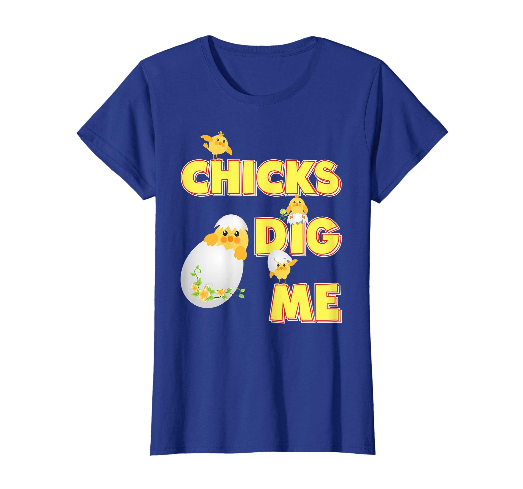 Chicks Dig Me Cute Chick Easter T-Shirt Egg Hunting Lovely