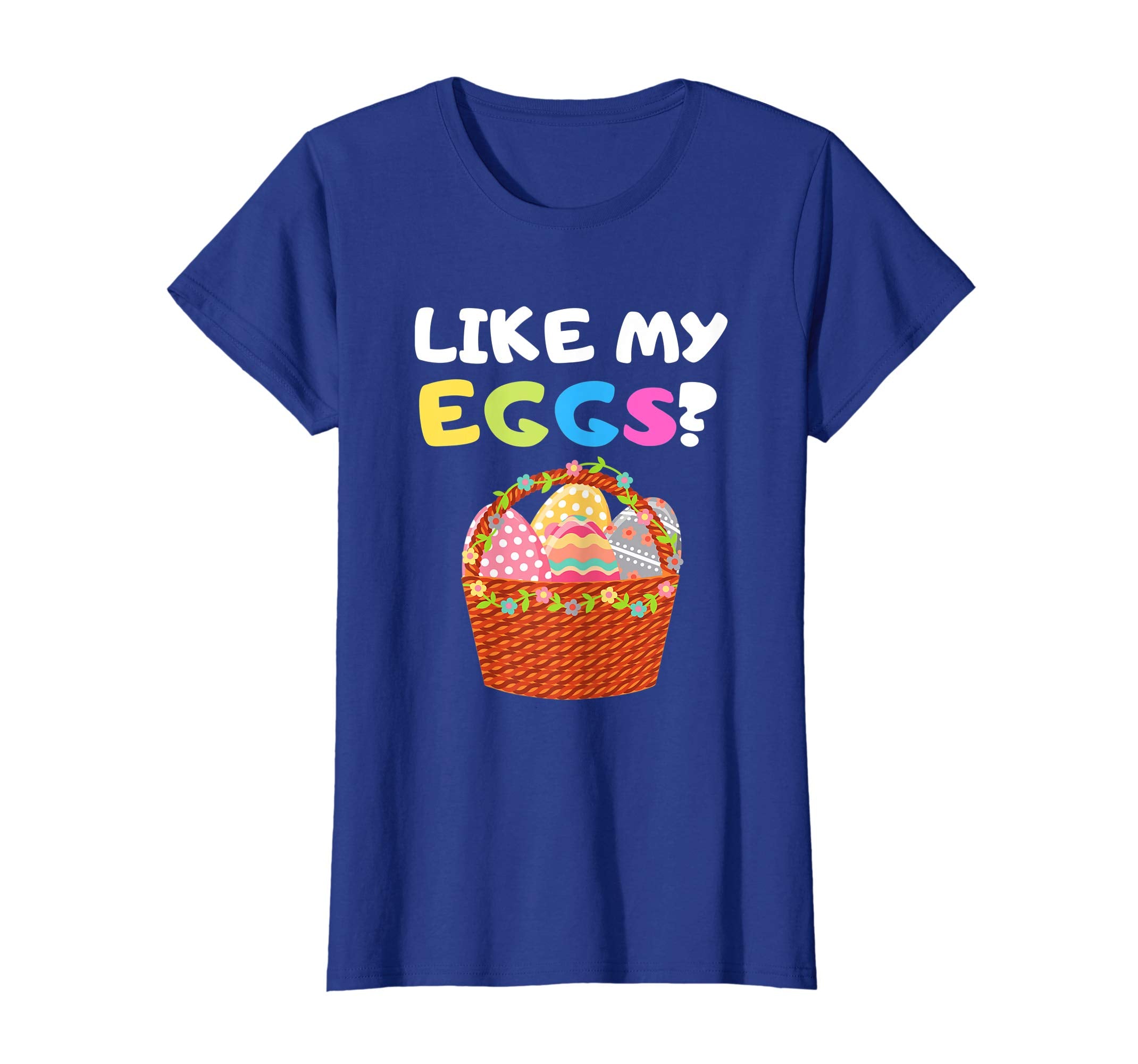 Funny Easter Shirt Like My Eggs Easter Basket Humor