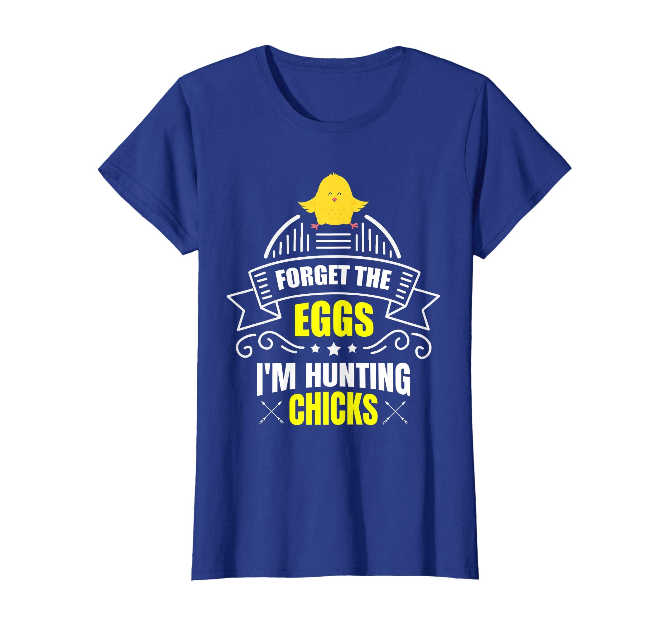 Forget The Eggs I'm Hunting Chicks T Shirt Easter Gift