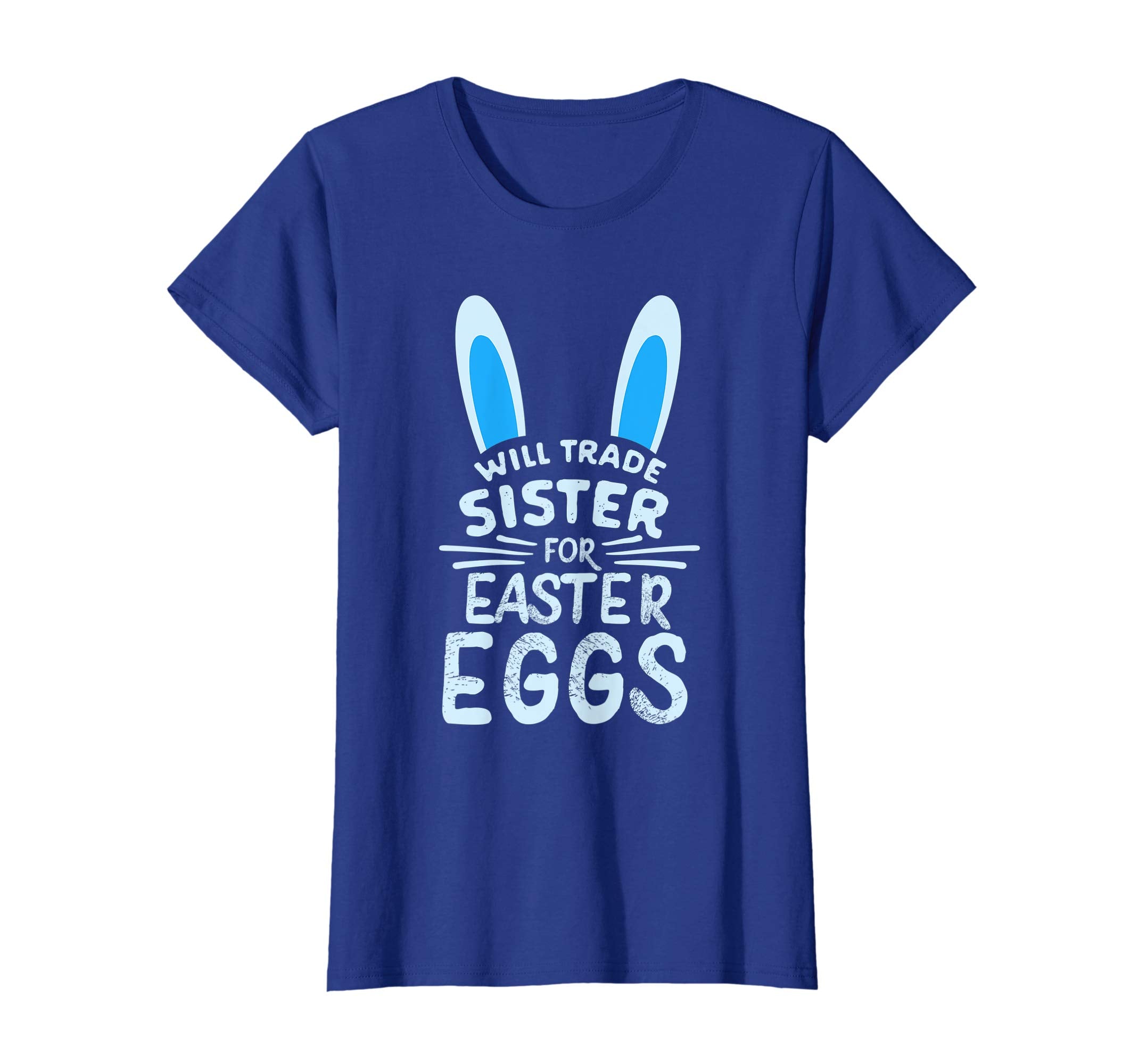 Will Trade Sister For Easter Eggs T Shirt Bunny Ears