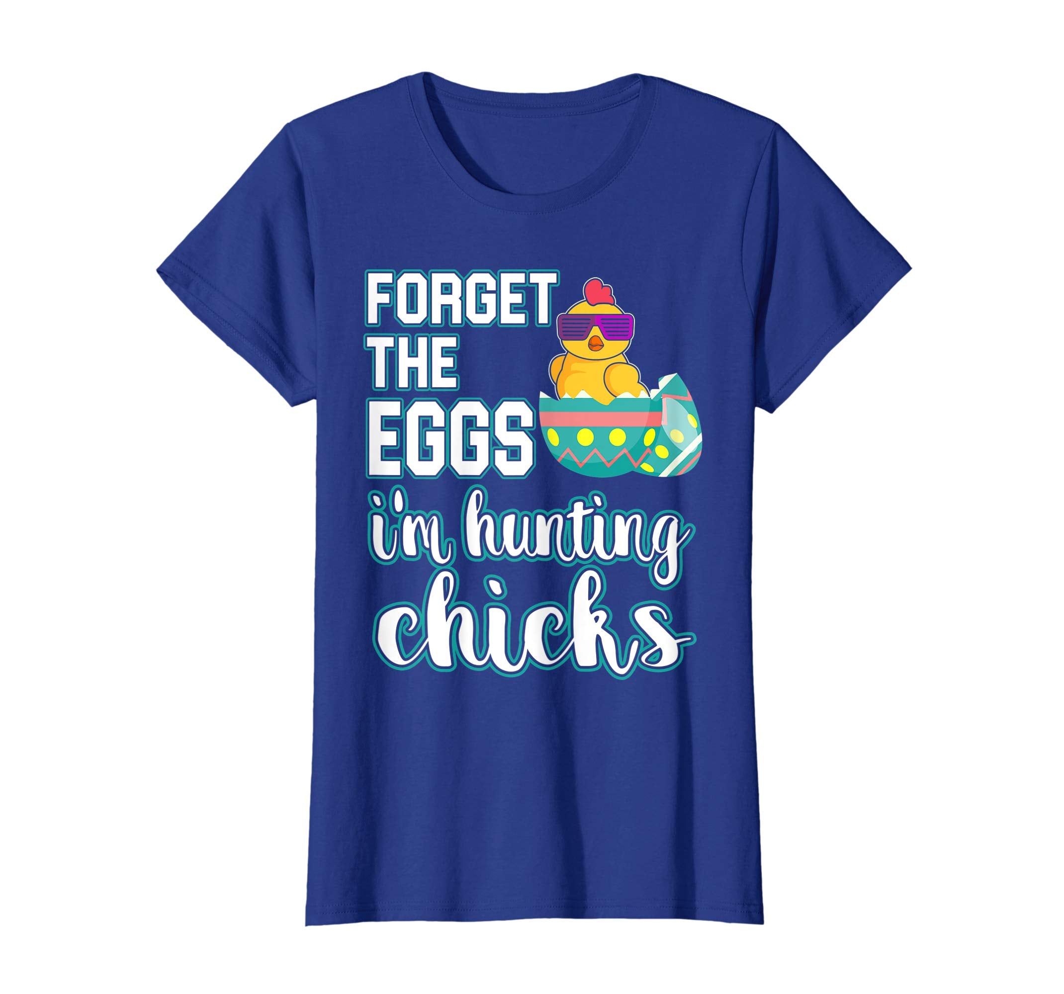Forget the Eggs Im Hunting Chicks Easter Sunday Egg Shirt