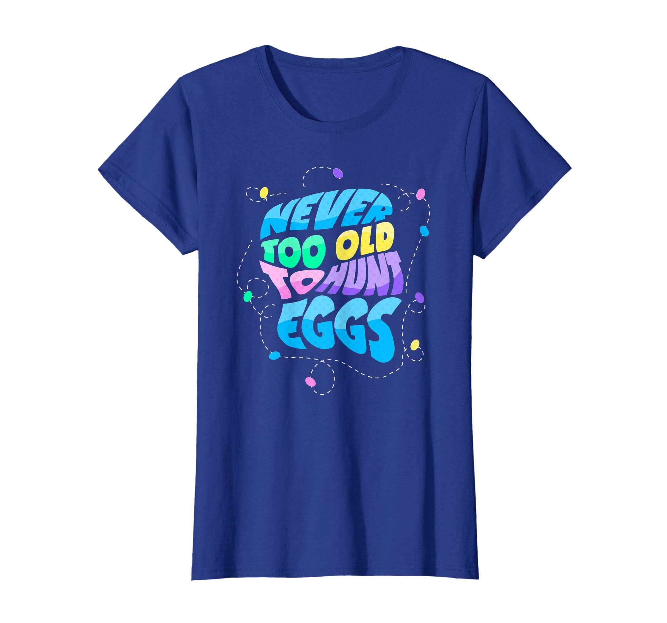 Never Too Old to Hunt Eggs Easter Party T-shirt