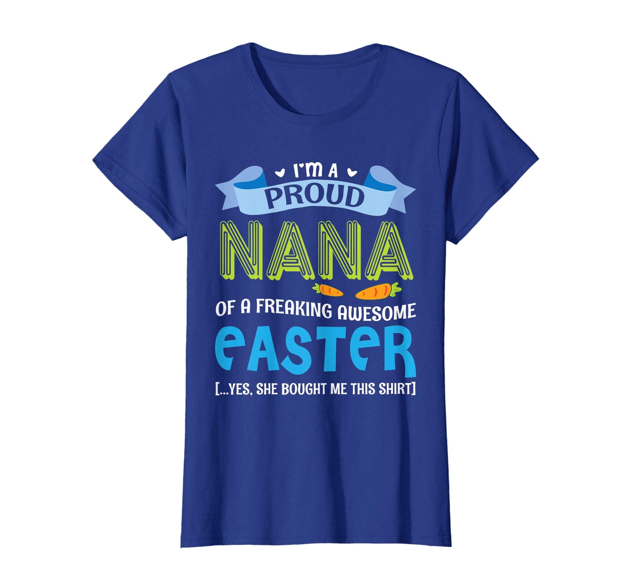 I'm A Proud Nana Of A Freaking Awesome Easter Bought Shirt