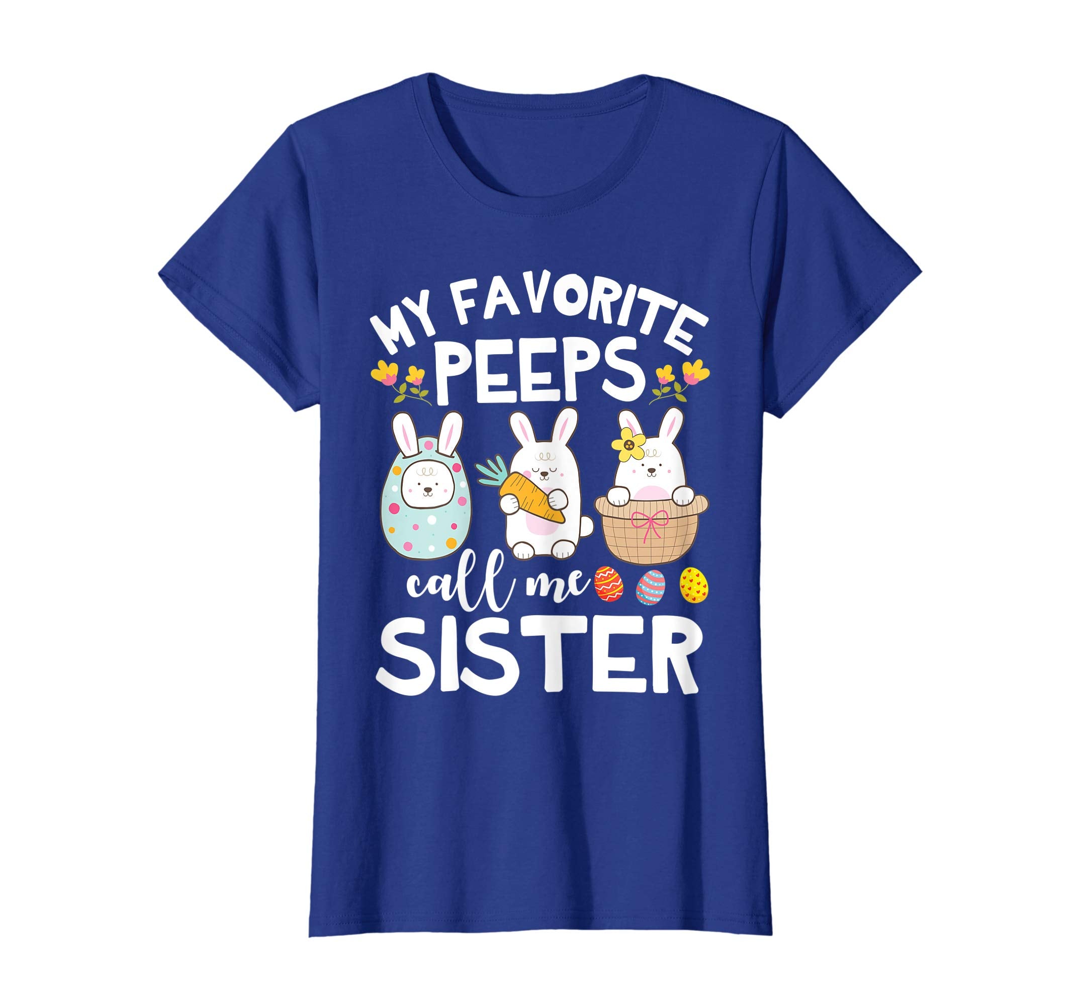 My Favorite Peeps Call Me Sister Bunny Happy Easter Shirt