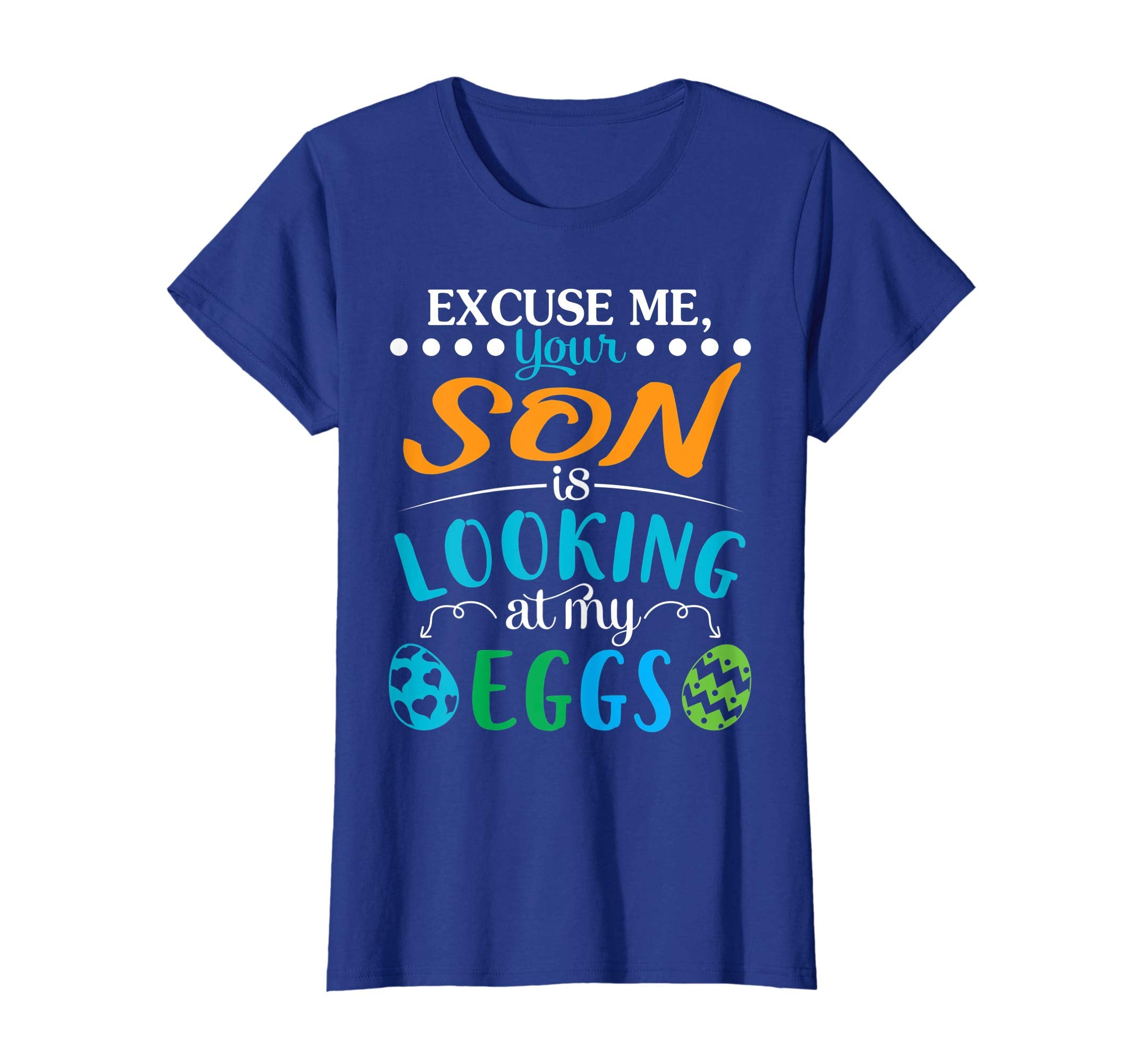 Excuse Me Your Son Is Looking At My Easter Eggs Happy Shirt