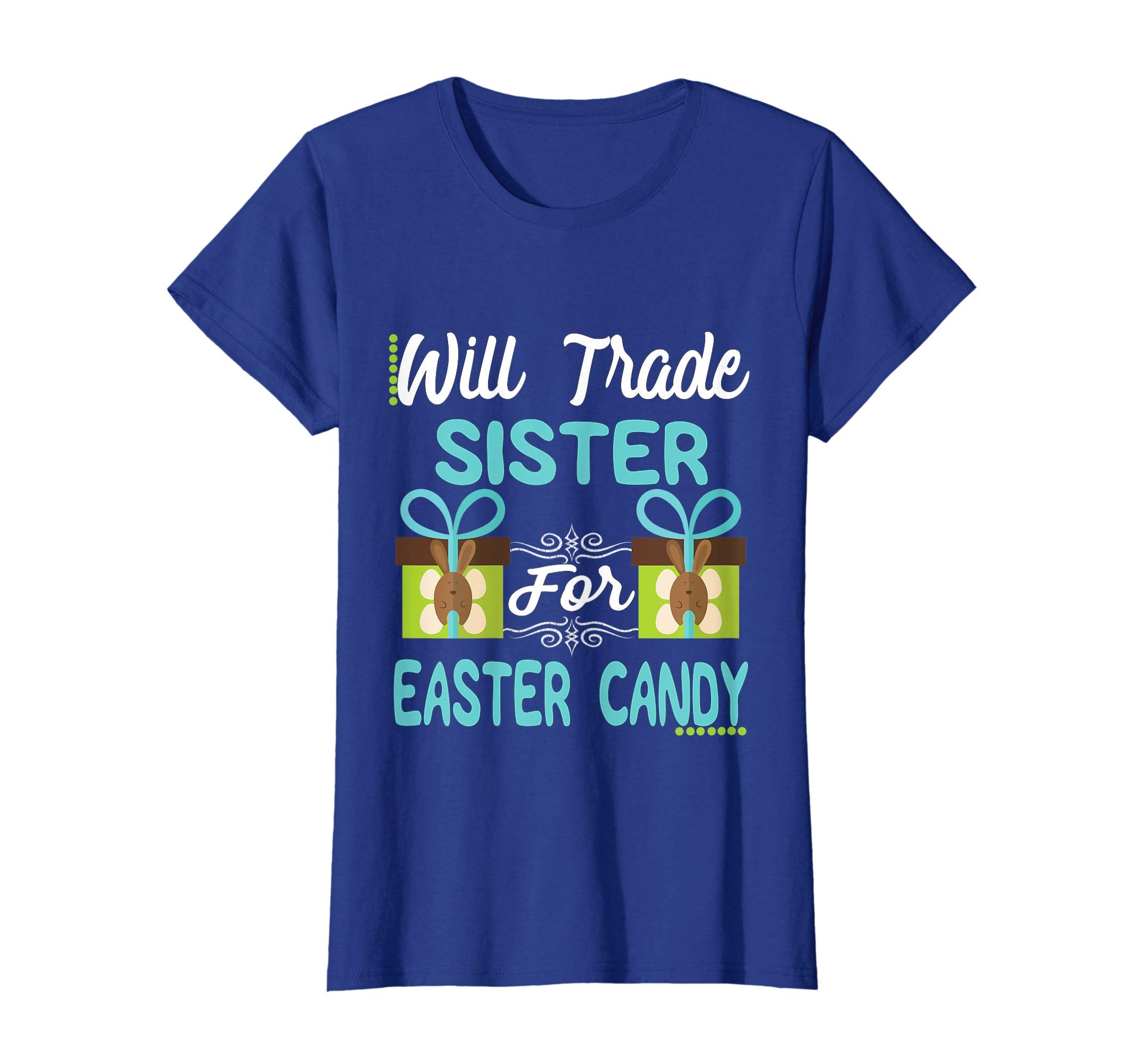 Will Trade Sister Easter Candy Eggs Bunny Lover Gift Tshirt
