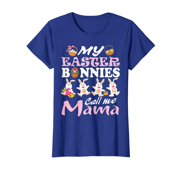 My Easter Bunnies Call Me Mama Easter Eggs Happy Shirt