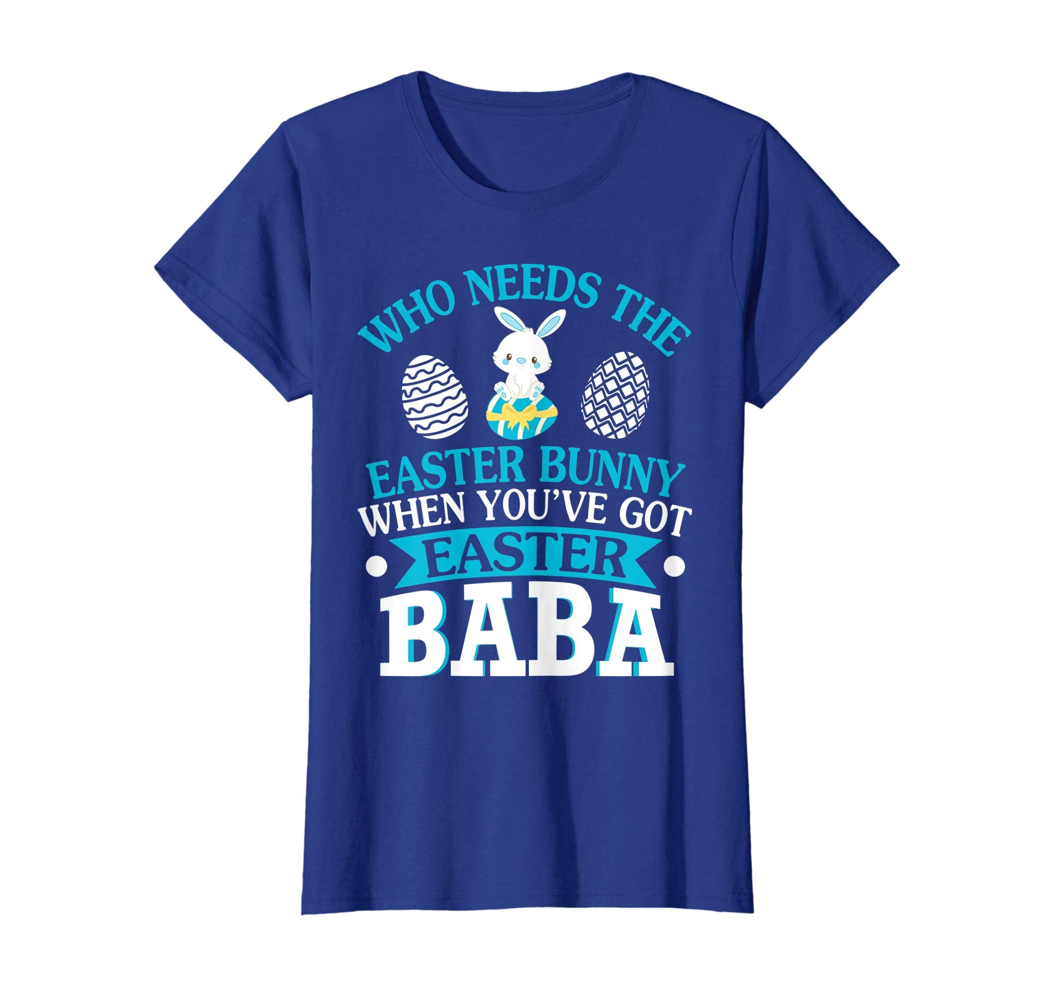 Who Needs The Easter Bunny When You've Got Easter Baba Shirt