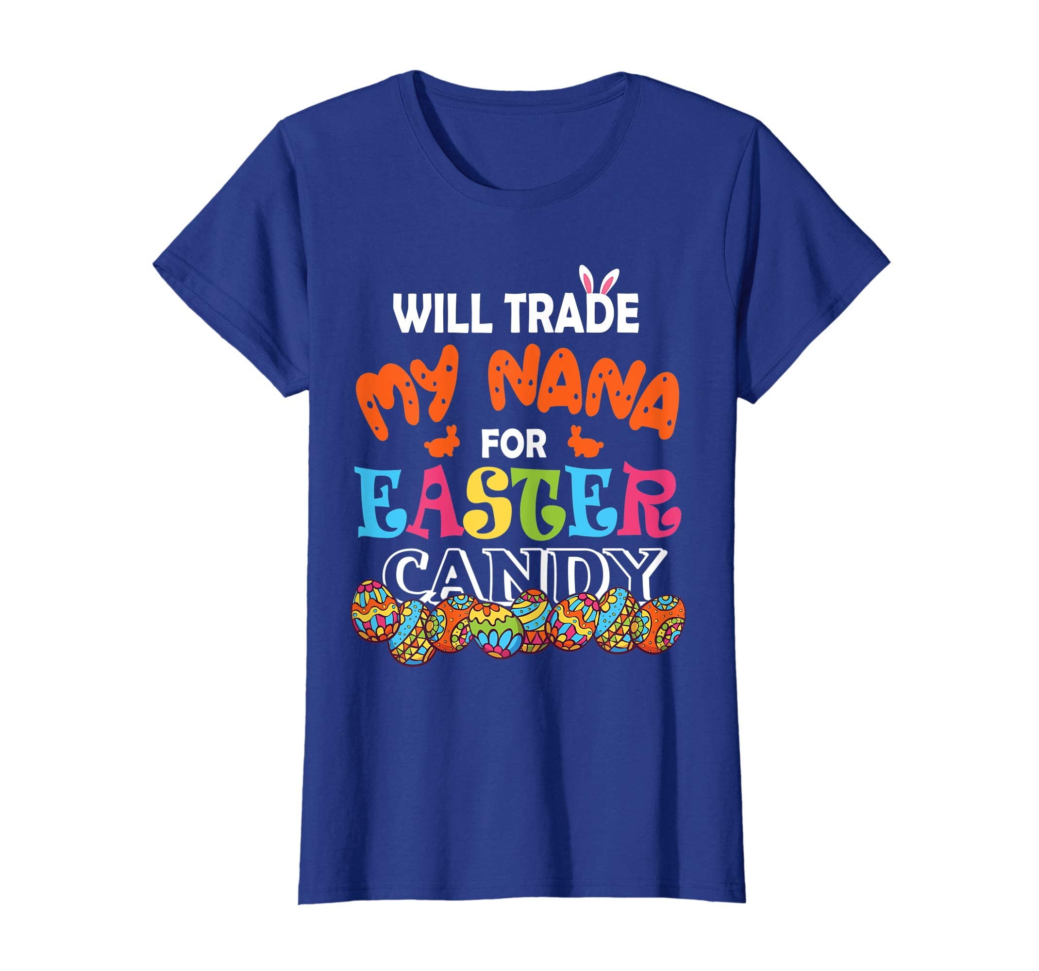 Will Trade My Nana For Easter Candy Easter Eggs Bunny Shirt
