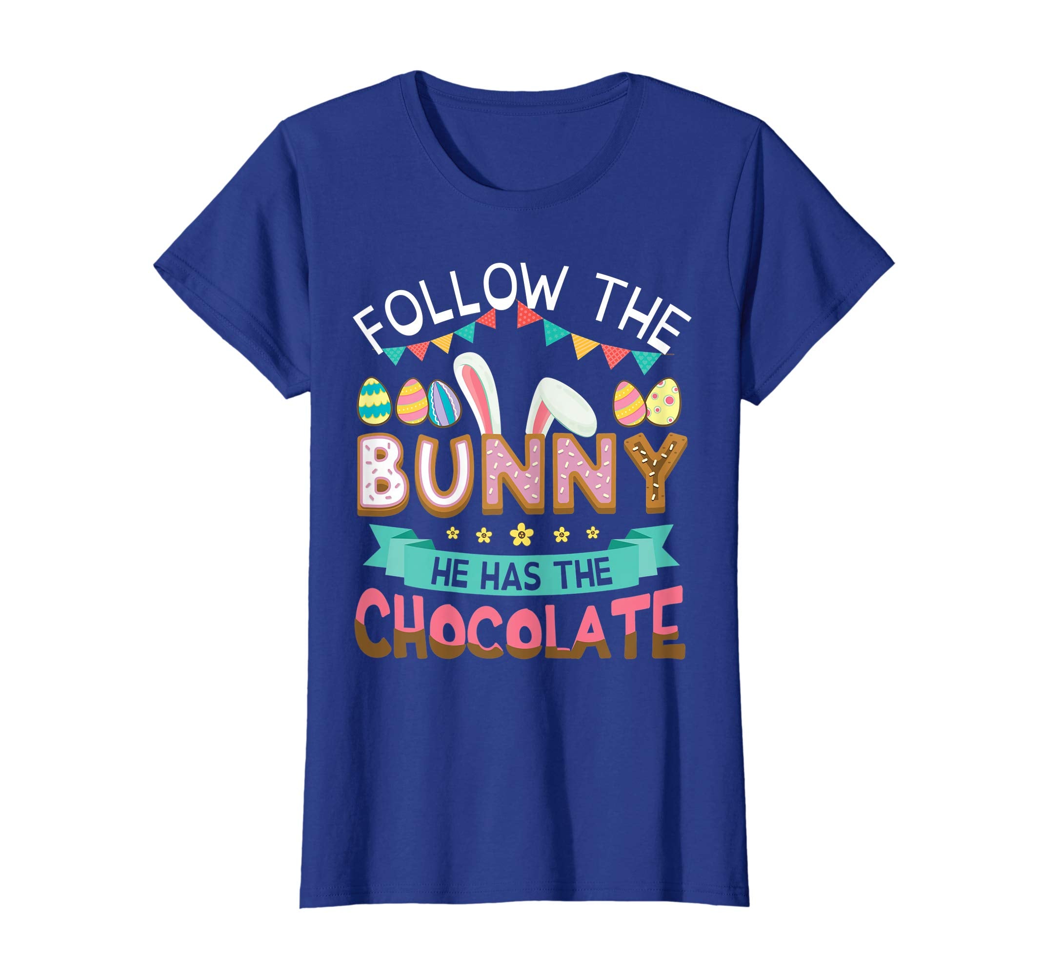 Follow The Bunny He Has The Chocolate Easter Eggs Shirt