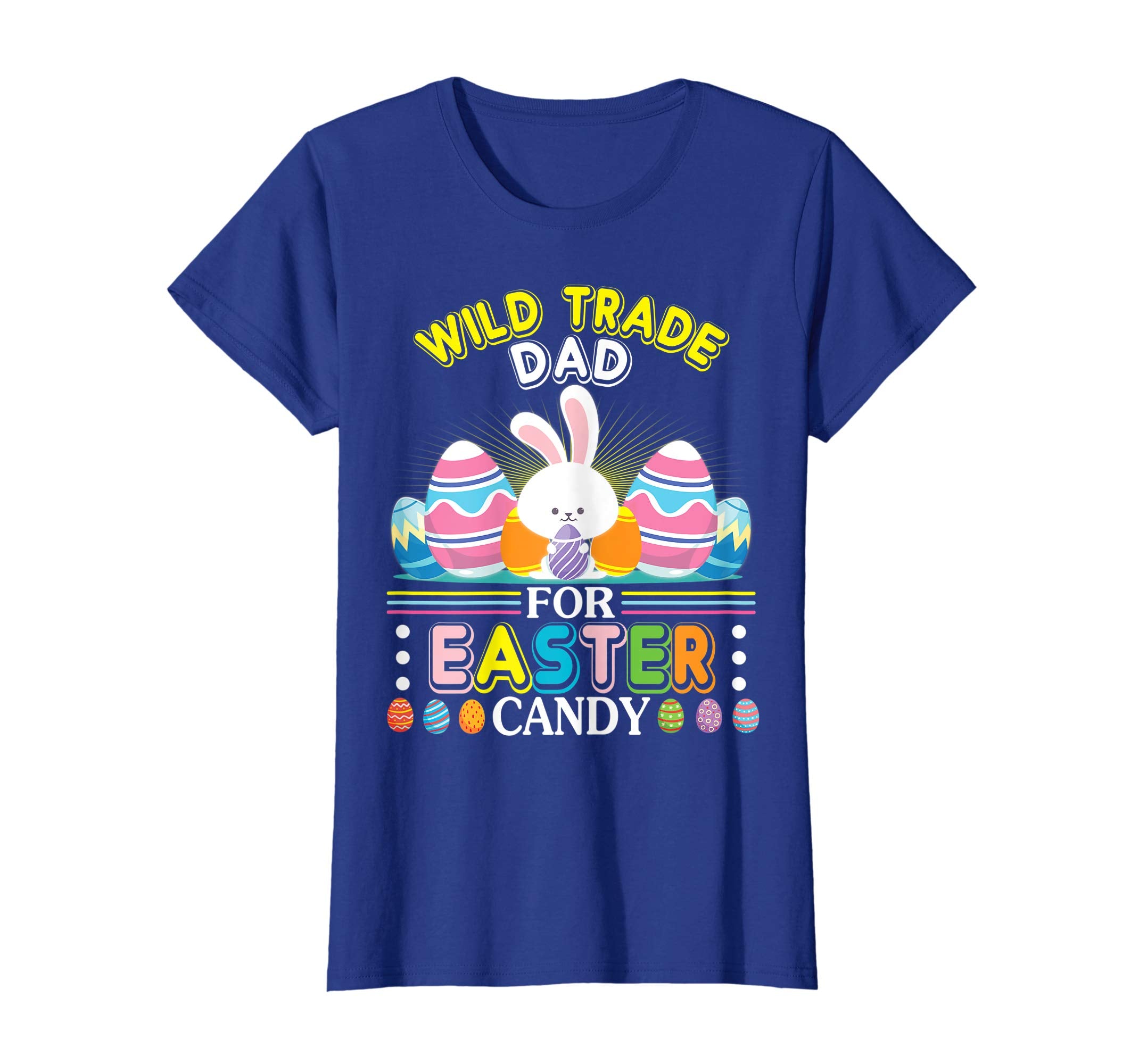 Bunny &amp; Easter Eggs Will Trade Dad For Easter Candy Shirt