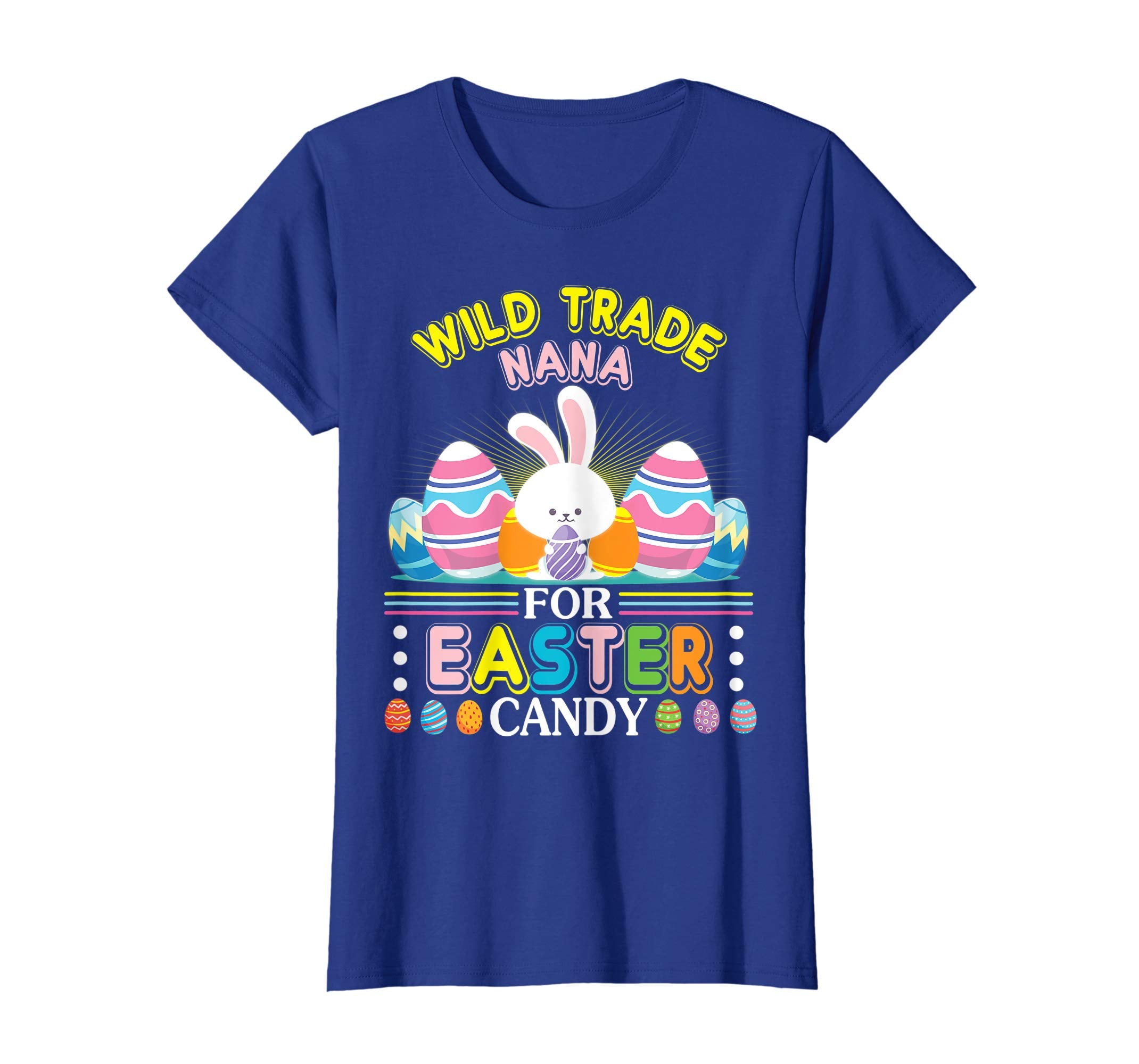 Bunny &amp; Easter Eggs Will Trade Nana For Easter Candy Shirt