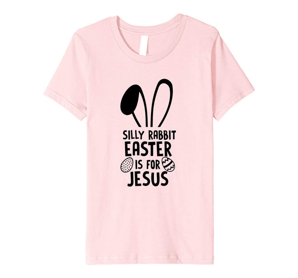 Silly Rabbit Easter Is For Jesus T Shirt Easter Egg Bunny