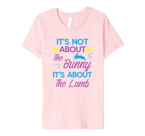 It's Not About The Bunny It's About The Lamb Easter Shirt