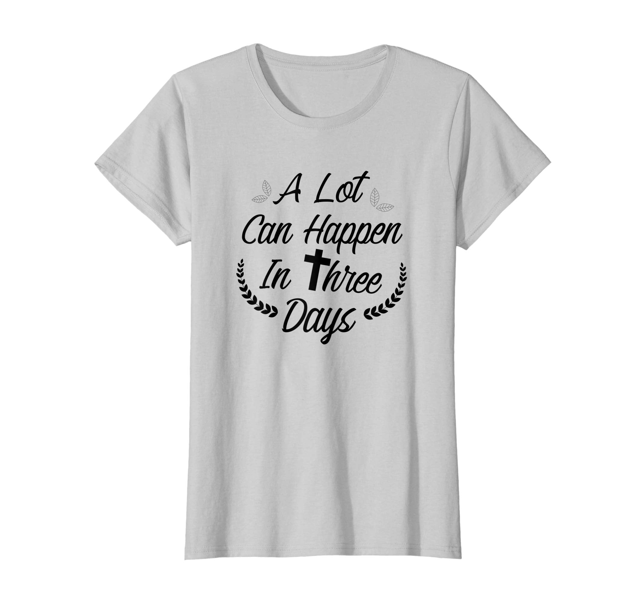 A Lot Can Happen In Three Days Wonderful Easter Gift Shirt