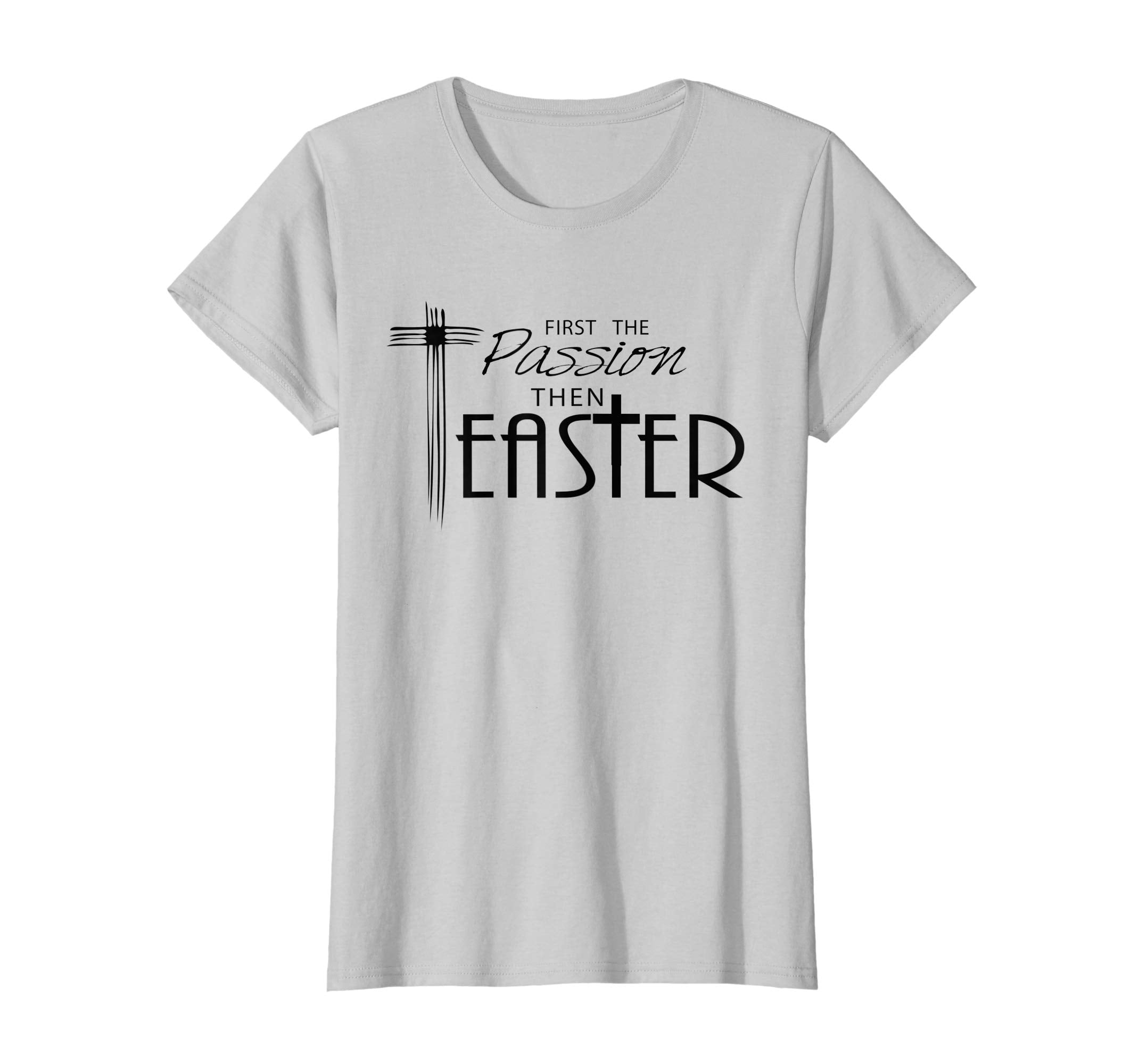 Religious Easter T-Shirts - First the Passion, Then Easter