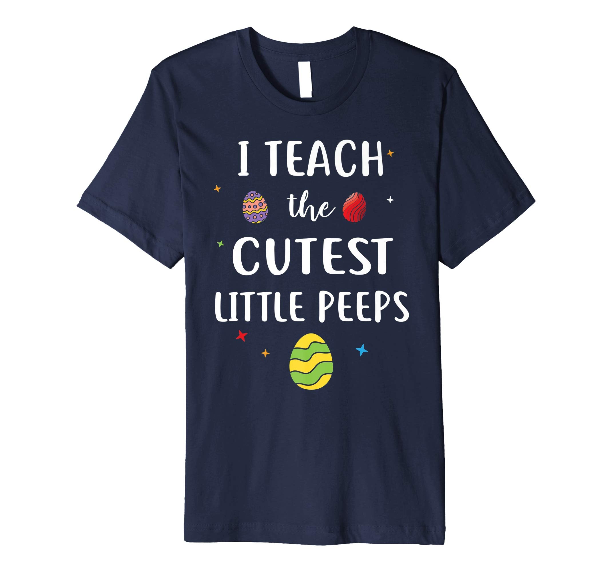 I Teach The Cutest Little Peeps Funny Easter Day Shirt