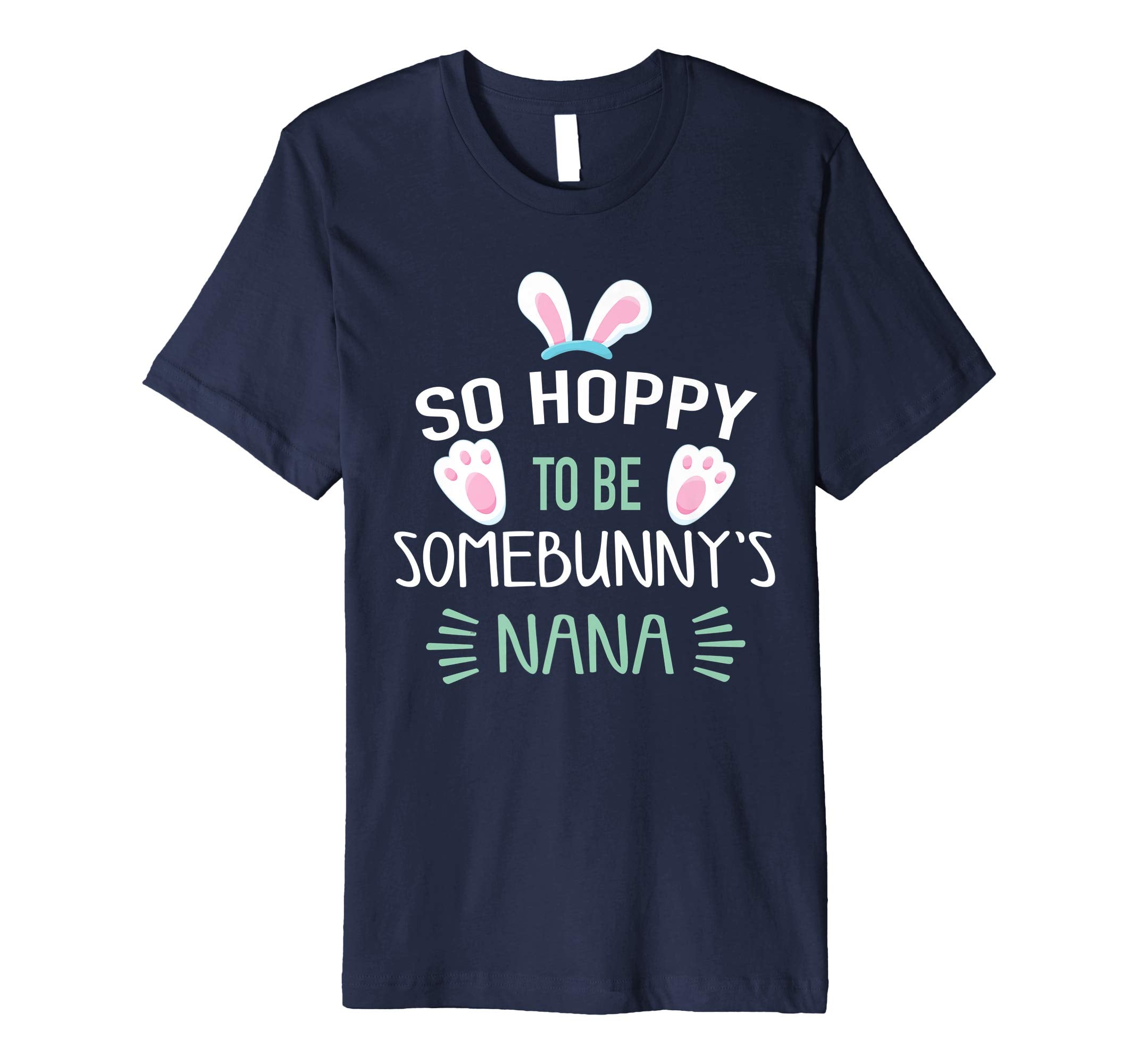 So Hoppy To Be Some Bunny's Nana Shirt, Cute Easter Gift